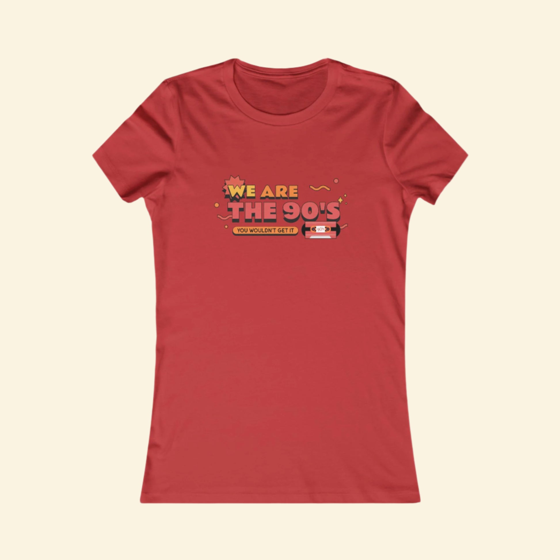 We are the 90s, Nostalgia Women's Favorite Tee