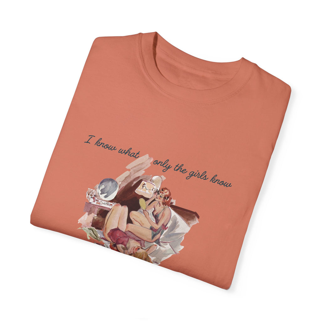 Unisex Garment-Dyed T-Shirt - "I Know What Only the Girls Know" - Trendy Feminine Graphic Tee