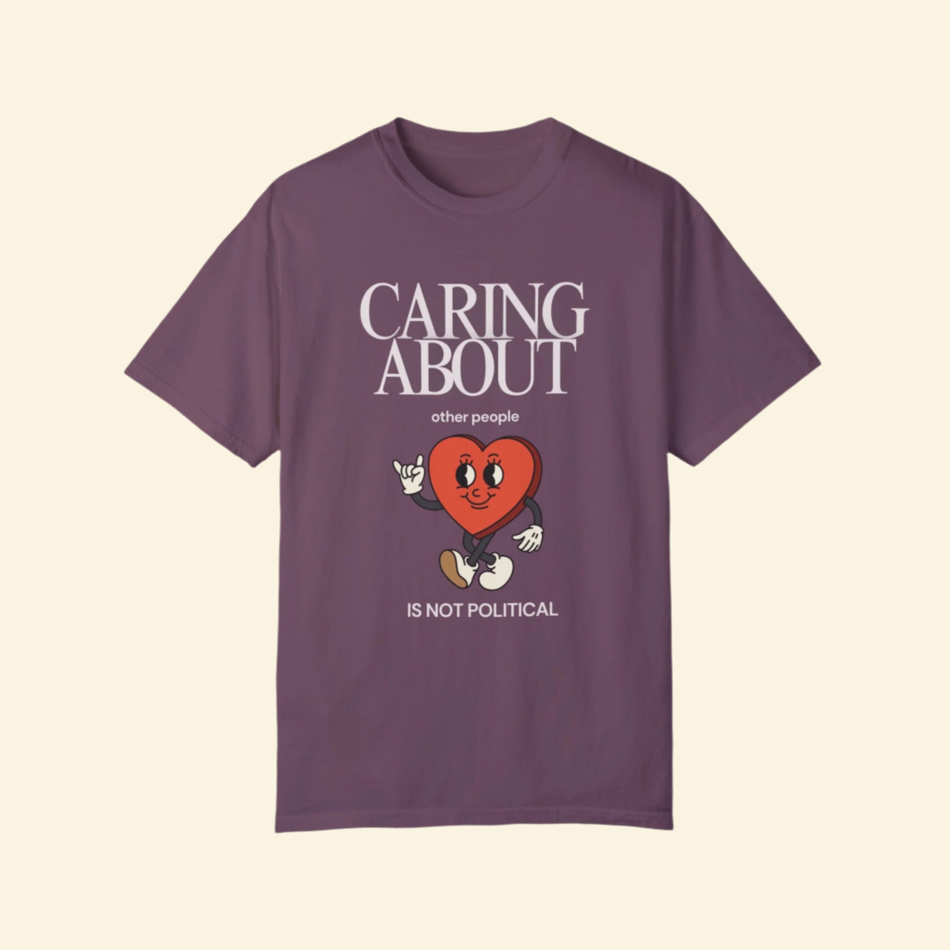 Caring About Others is Not Political- Unisex Garment-Dyed T-Shirt