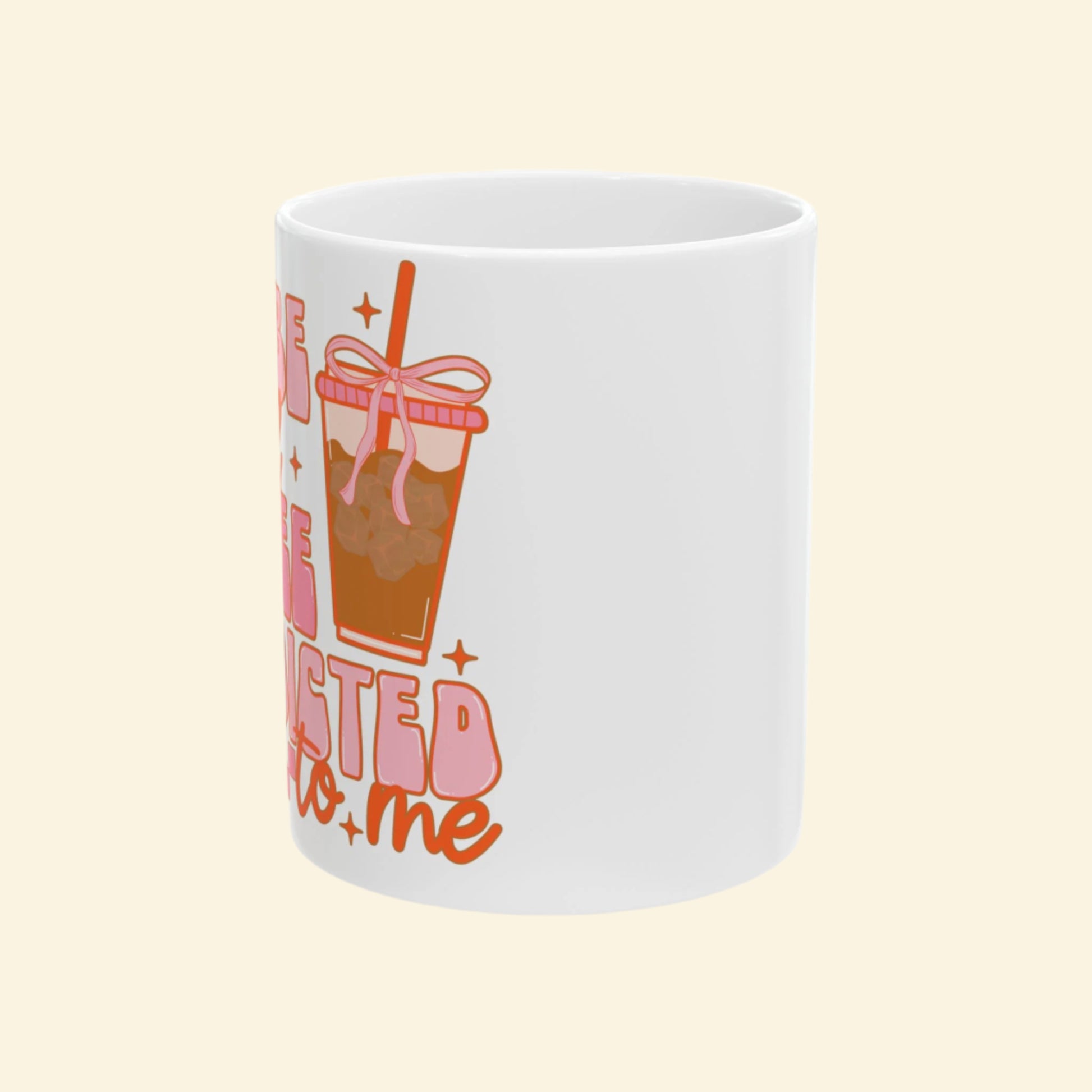 Cute Quote Ceramic Mug for Coffee Lovers, "Maybe Iced Coffee Is Addicted to Me"