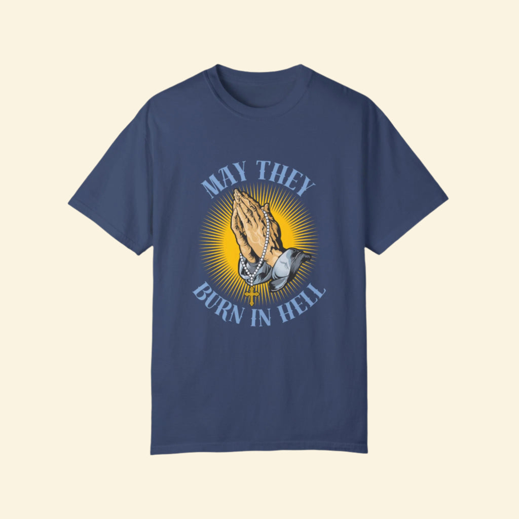 Praying Hands T-shirt - May They Burn in Hell Graphic Tee