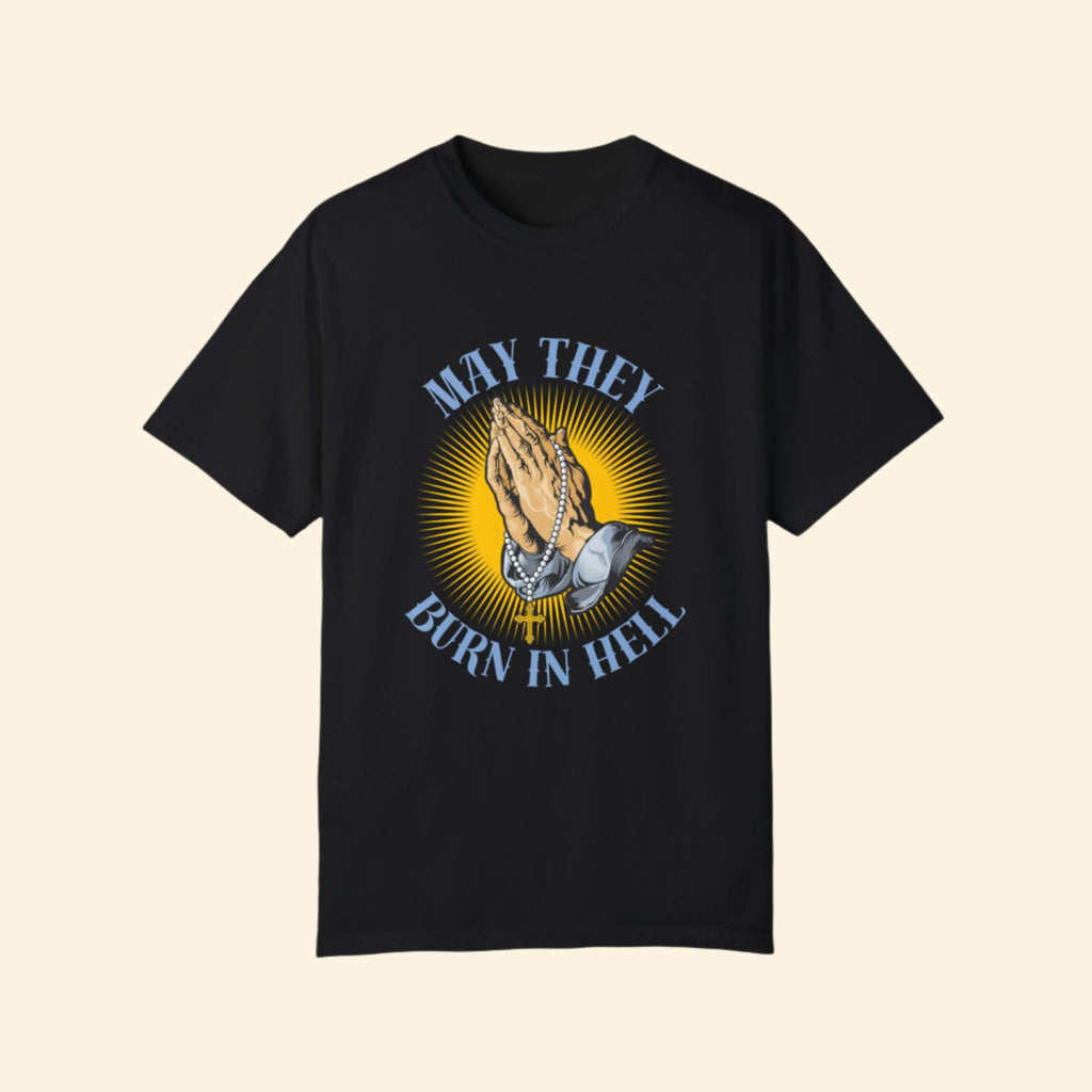 Praying Hands T-shirt - May They Burn in Hell Graphic Tee