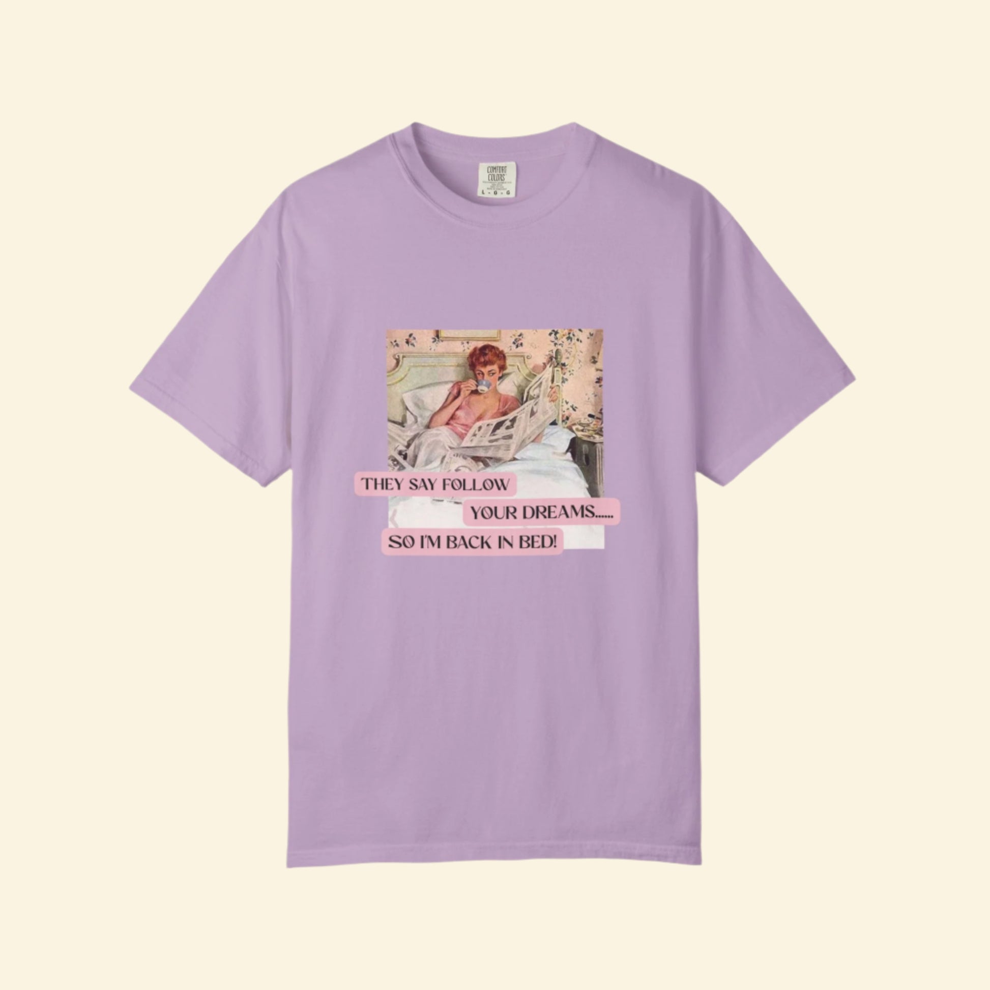 Unisex Dream-Chasing T-shirt - "They Say Follow Your Dreams, So I'm Back in Bed!"