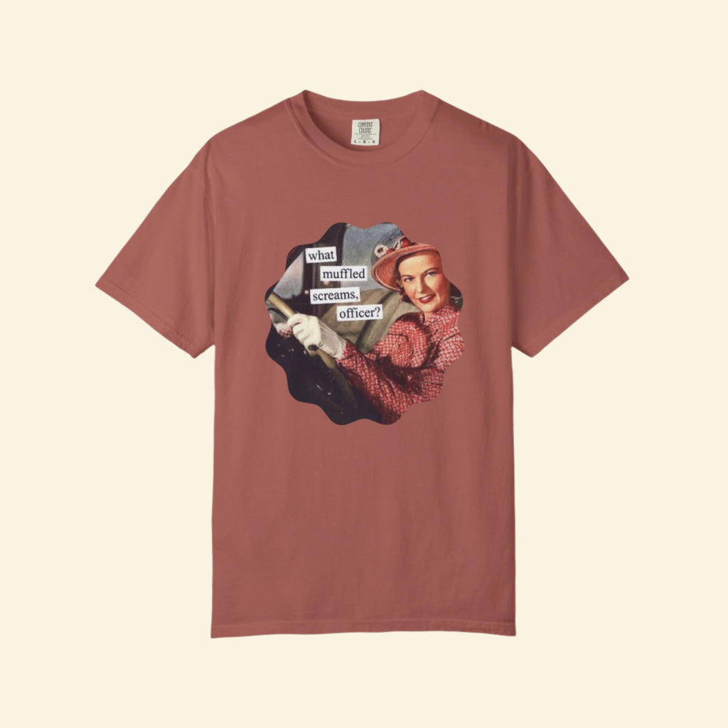 Funny Unisex Garment-Dyed T-Shirt - "What Muffled Screams, Officer?"