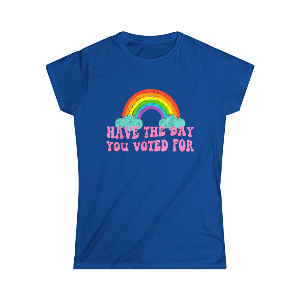 Rainbow Vibes Women's Tee - Have the Day You Voted For, Casual Wear