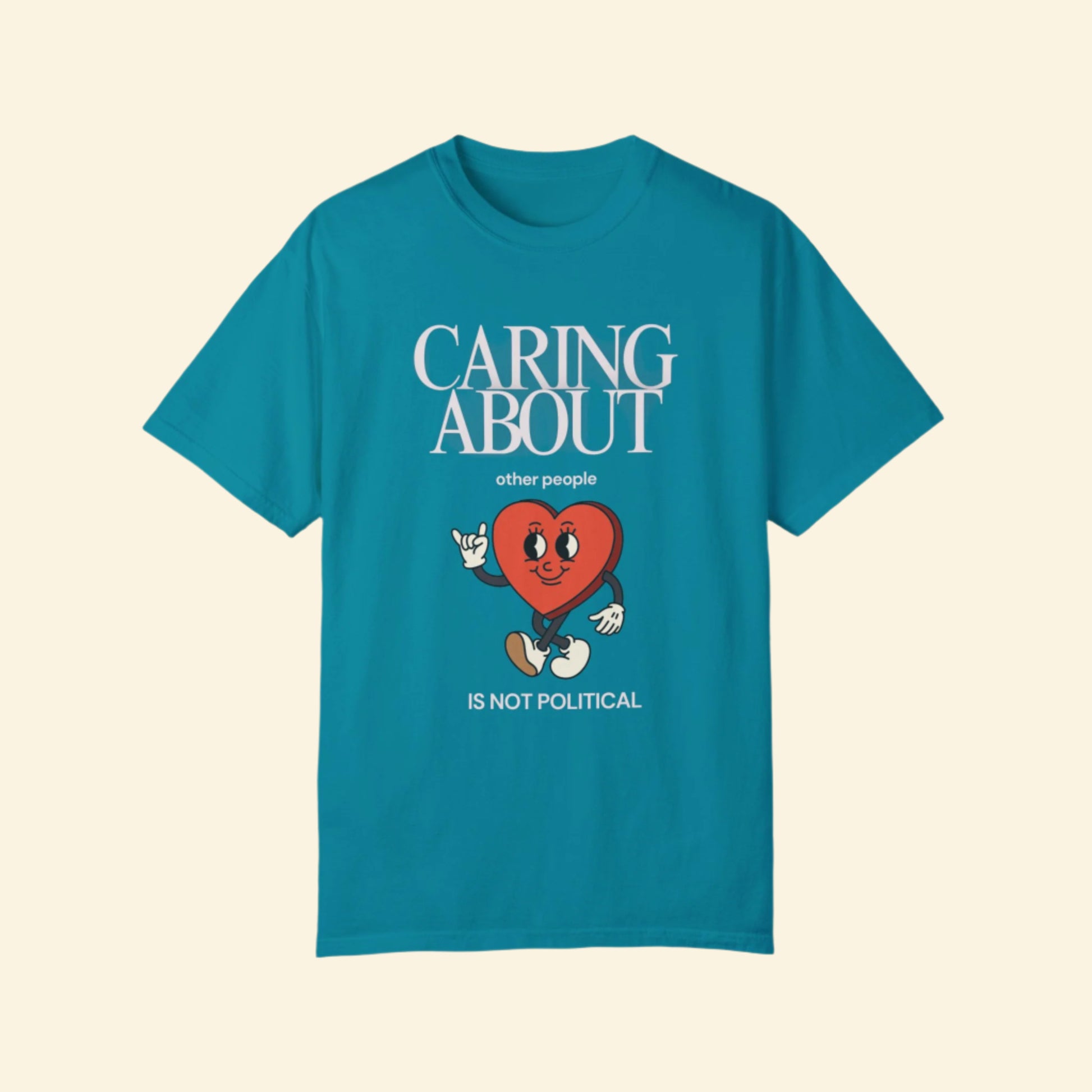 Caring About Others is Not Political- Unisex Garment-Dyed T-Shirt