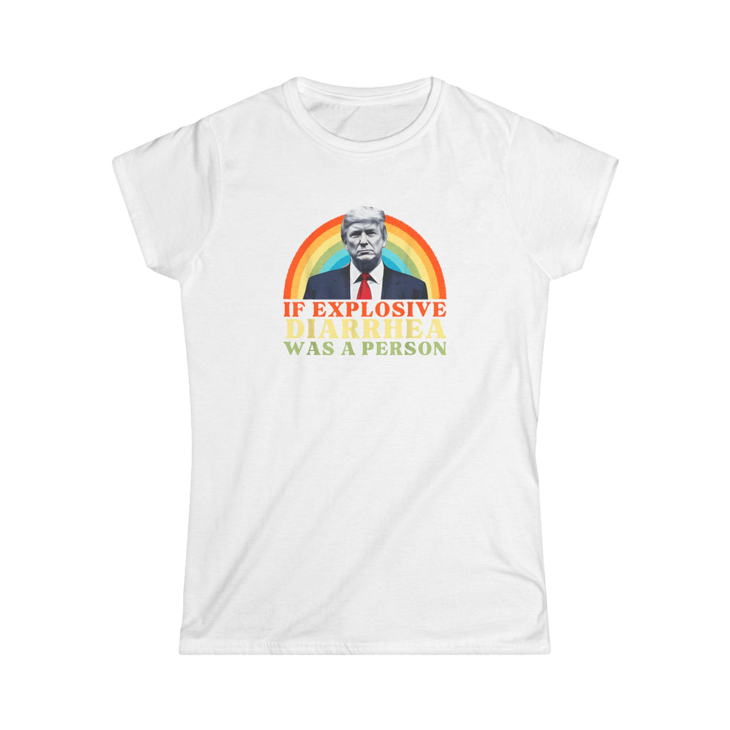 Humorous Anti MAGA Women's Tee - 'If Explosive Diarrhea Was a Person' Design