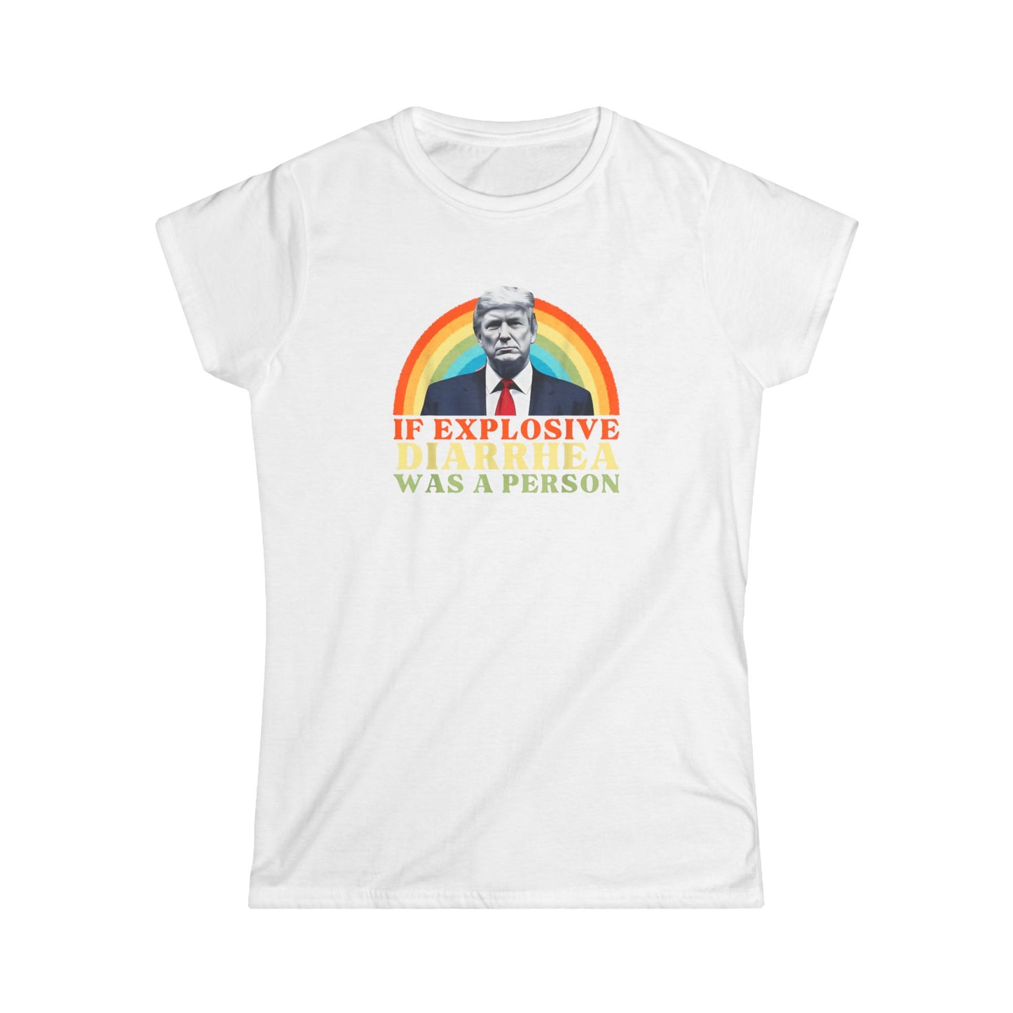 Humorous Anti MAGA Women's Tee - 'If Explosive Diarrhea Was a Person' Design