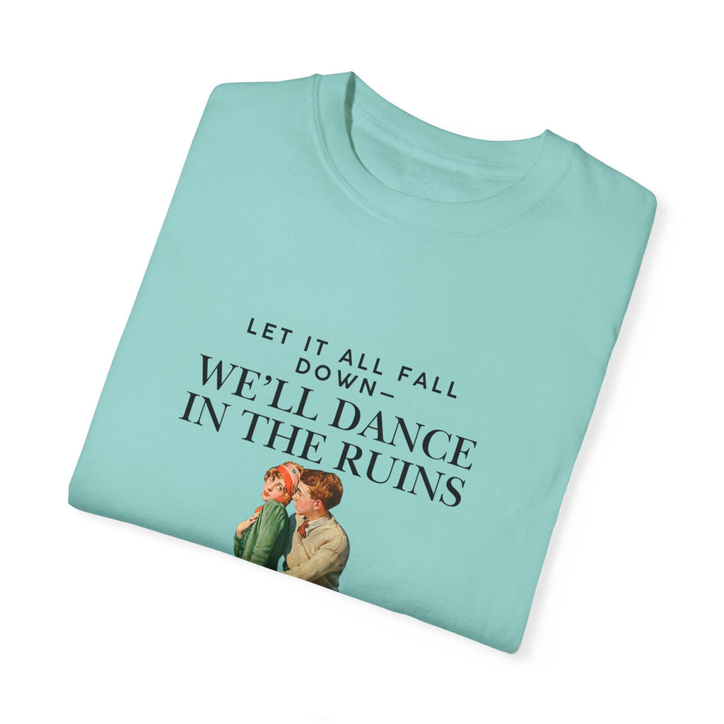 Unisex Garment-Dyed T-Shirt - "We'll Dance in the Ruins" Inspirational Tee