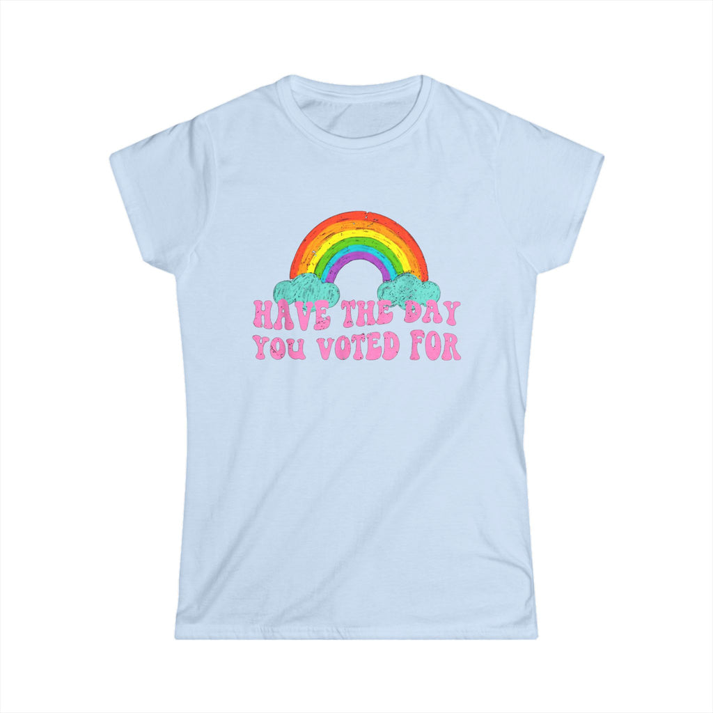 Rainbow Vibes Women's Tee - Have the Day You Voted For, Casual Wear