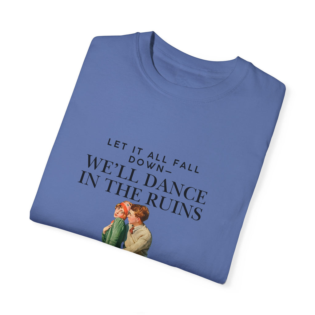 Unisex Garment-Dyed T-Shirt - "We'll Dance in the Ruins" Inspirational Tee