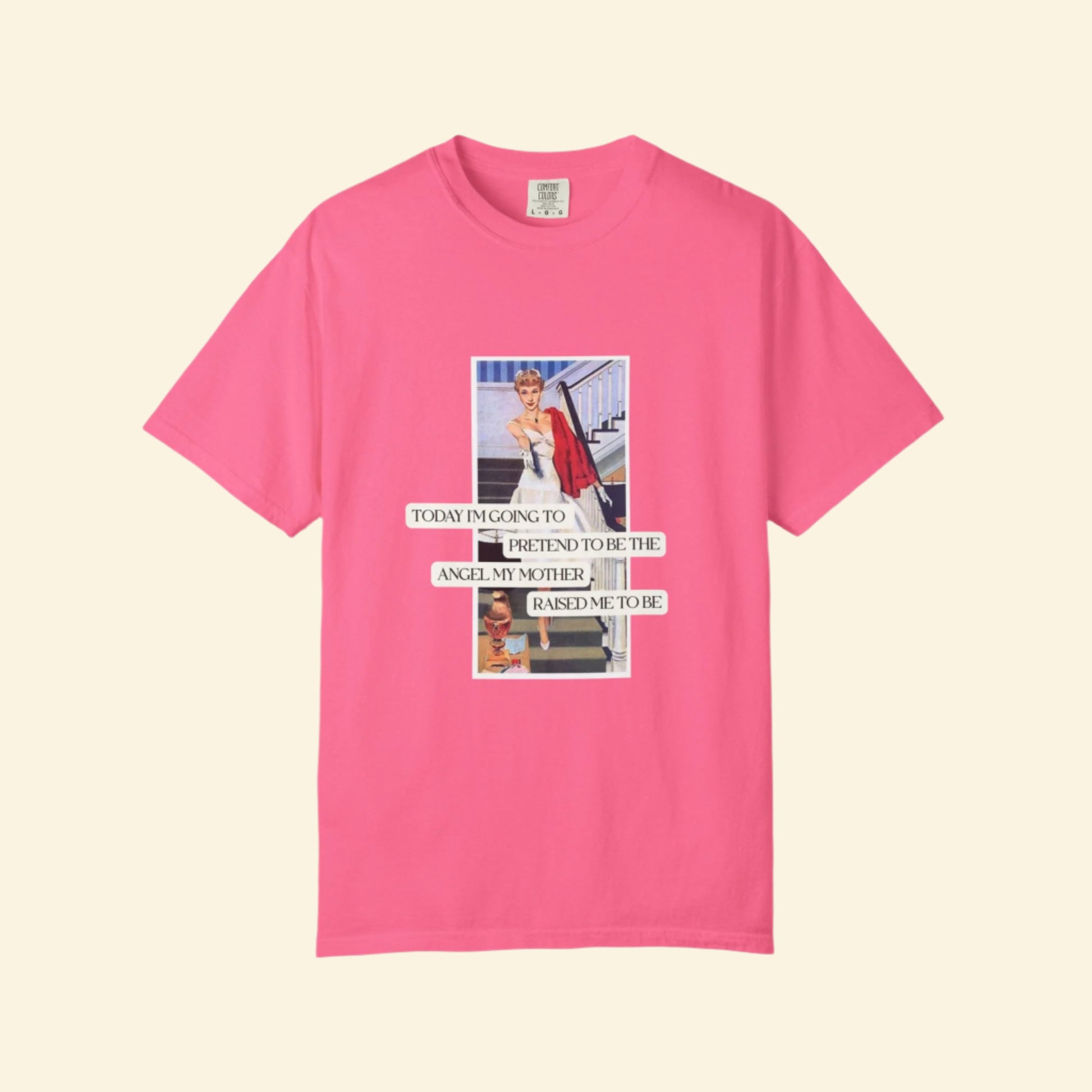 Unisex Garment-Dyed T-Shirt - "Pretending to Be the Angel My Mother Raised Me to Be"