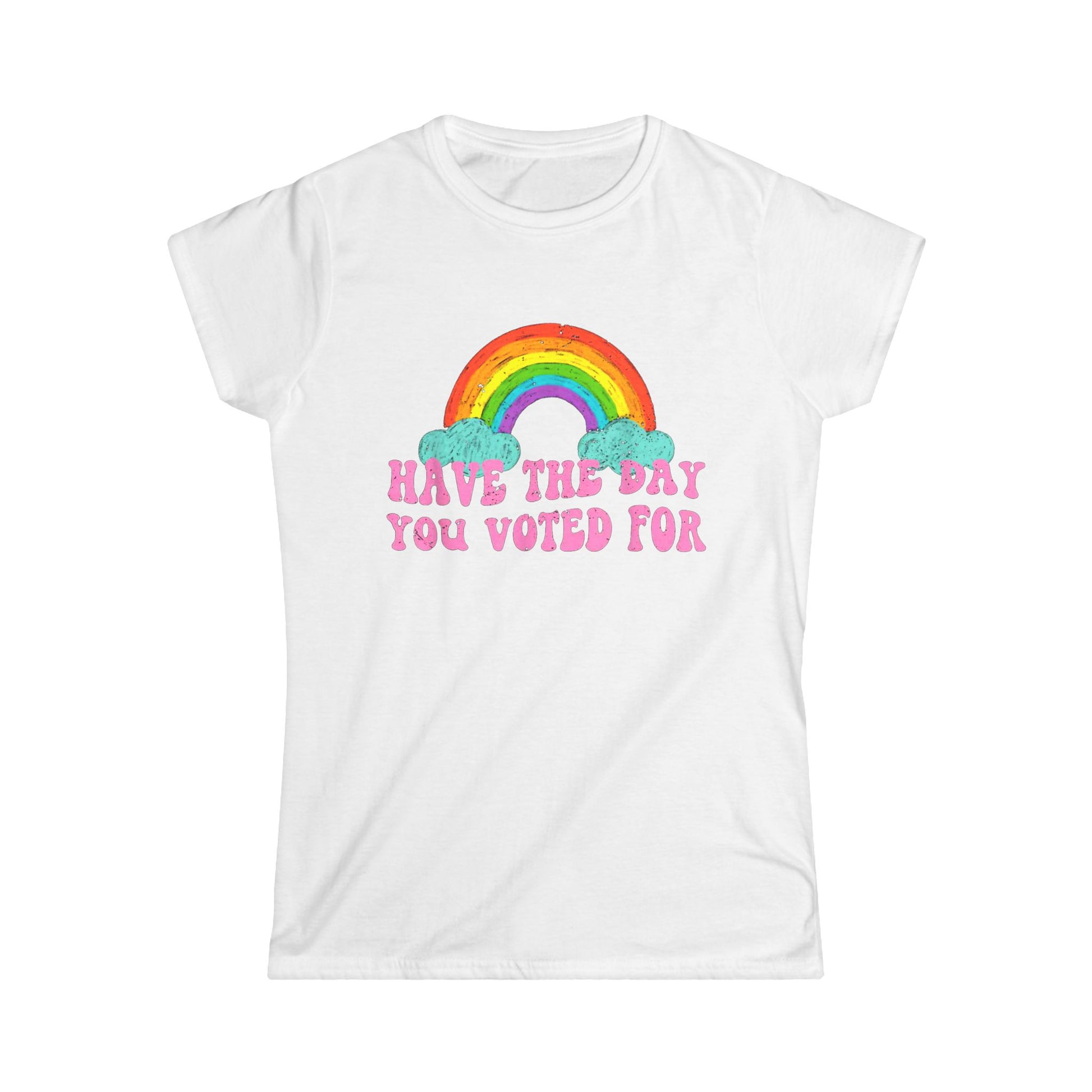 Rainbow Vibes Women's Tee - Have the Day You Voted For, Casual Wear