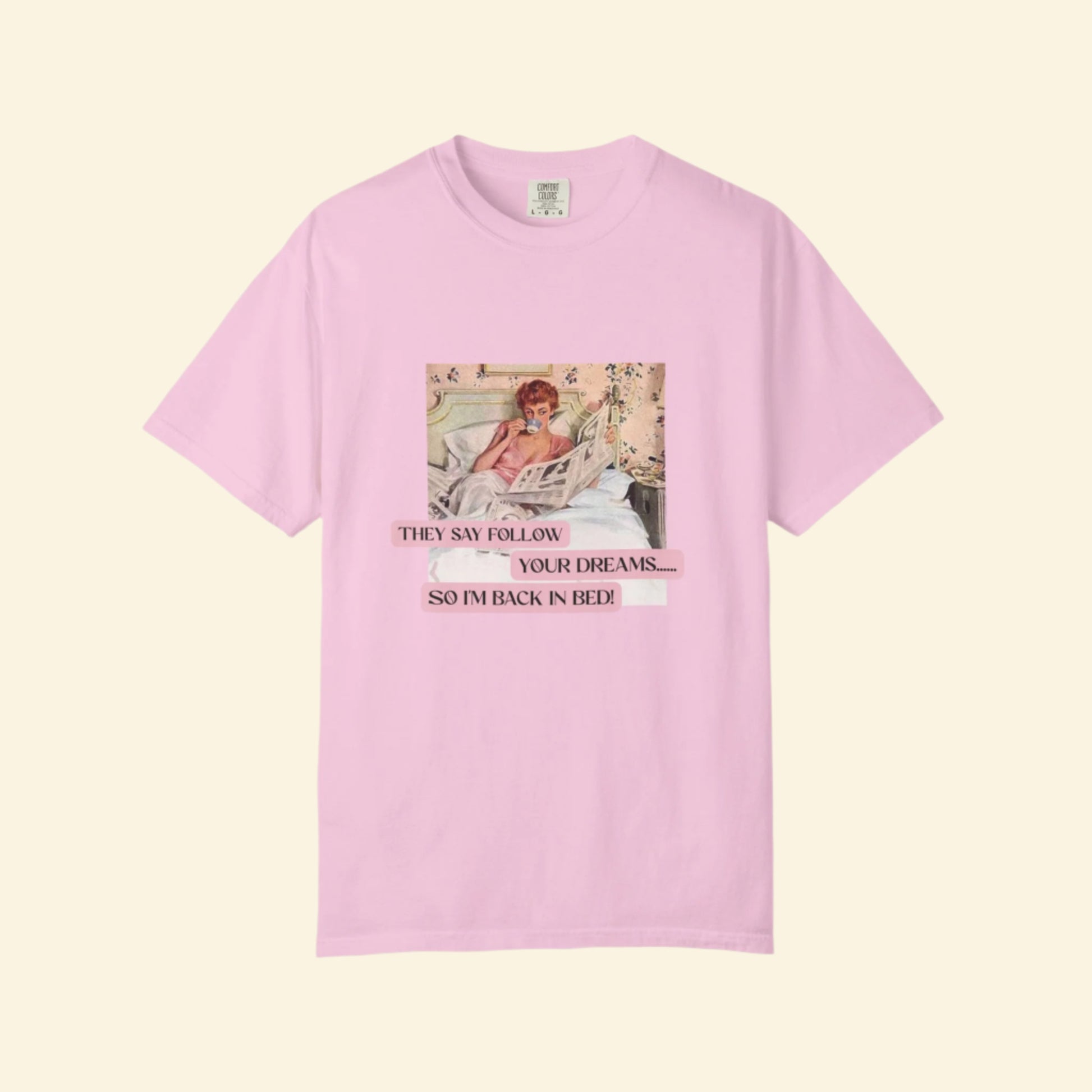 Unisex Dream-Chasing T-shirt - "They Say Follow Your Dreams, So I'm Back in Bed!"