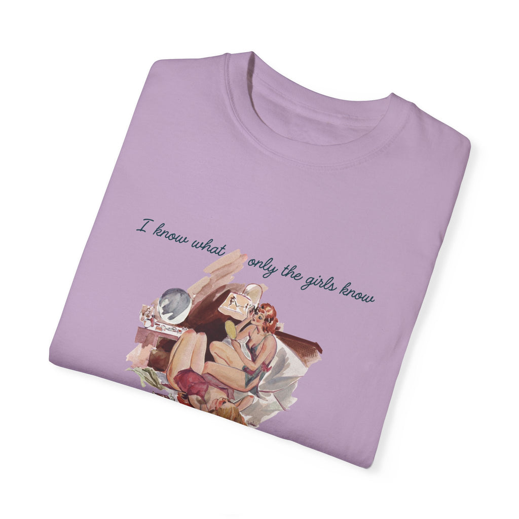 Unisex Garment-Dyed T-Shirt - "I Know What Only the Girls Know" - Trendy Feminine Graphic Tee