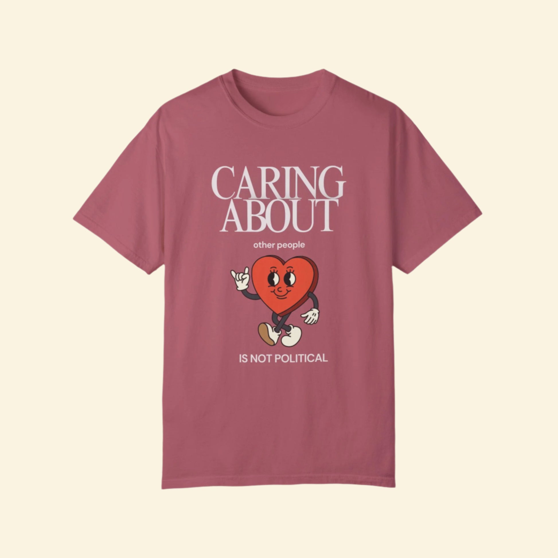 Caring About Others is Not Political- Unisex Garment-Dyed T-Shirt