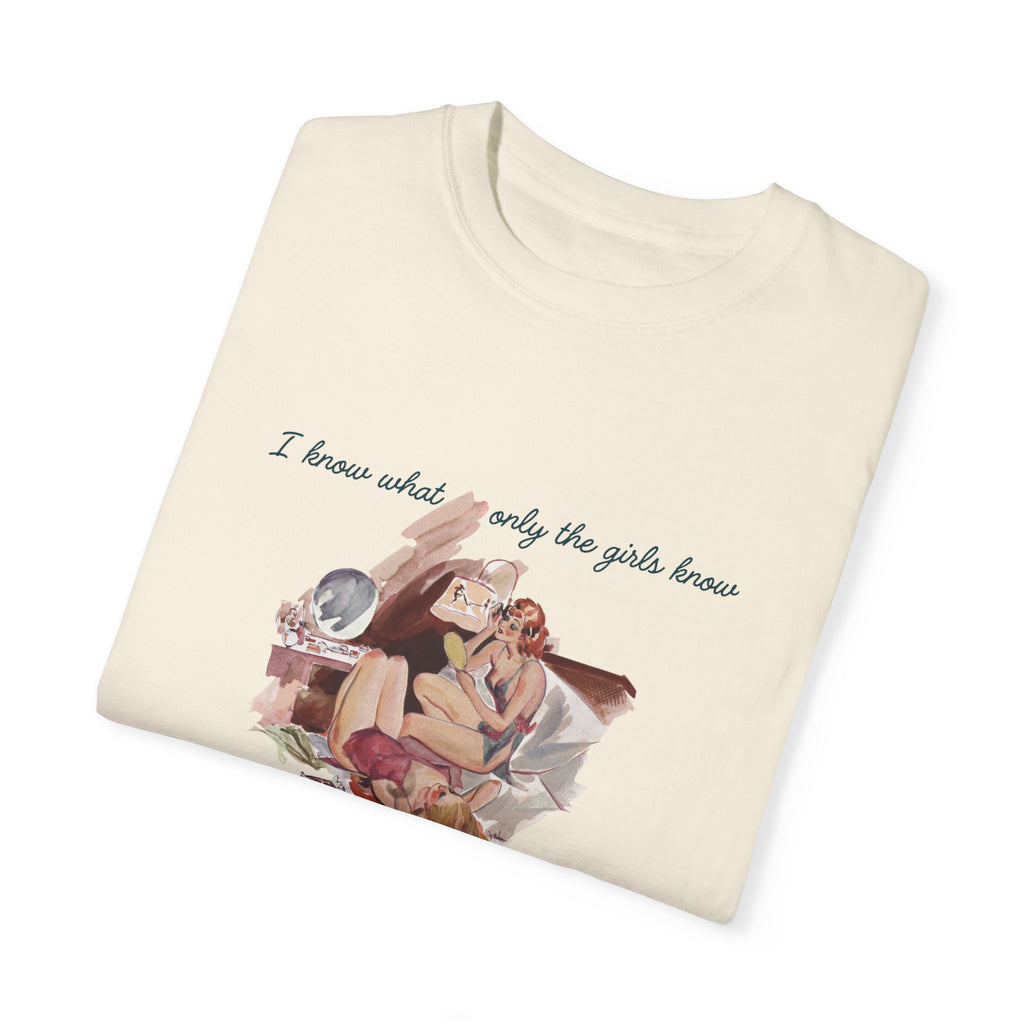 Unisex Garment-Dyed T-Shirt - "I Know What Only the Girls Know" - Trendy Feminine Graphic Tee