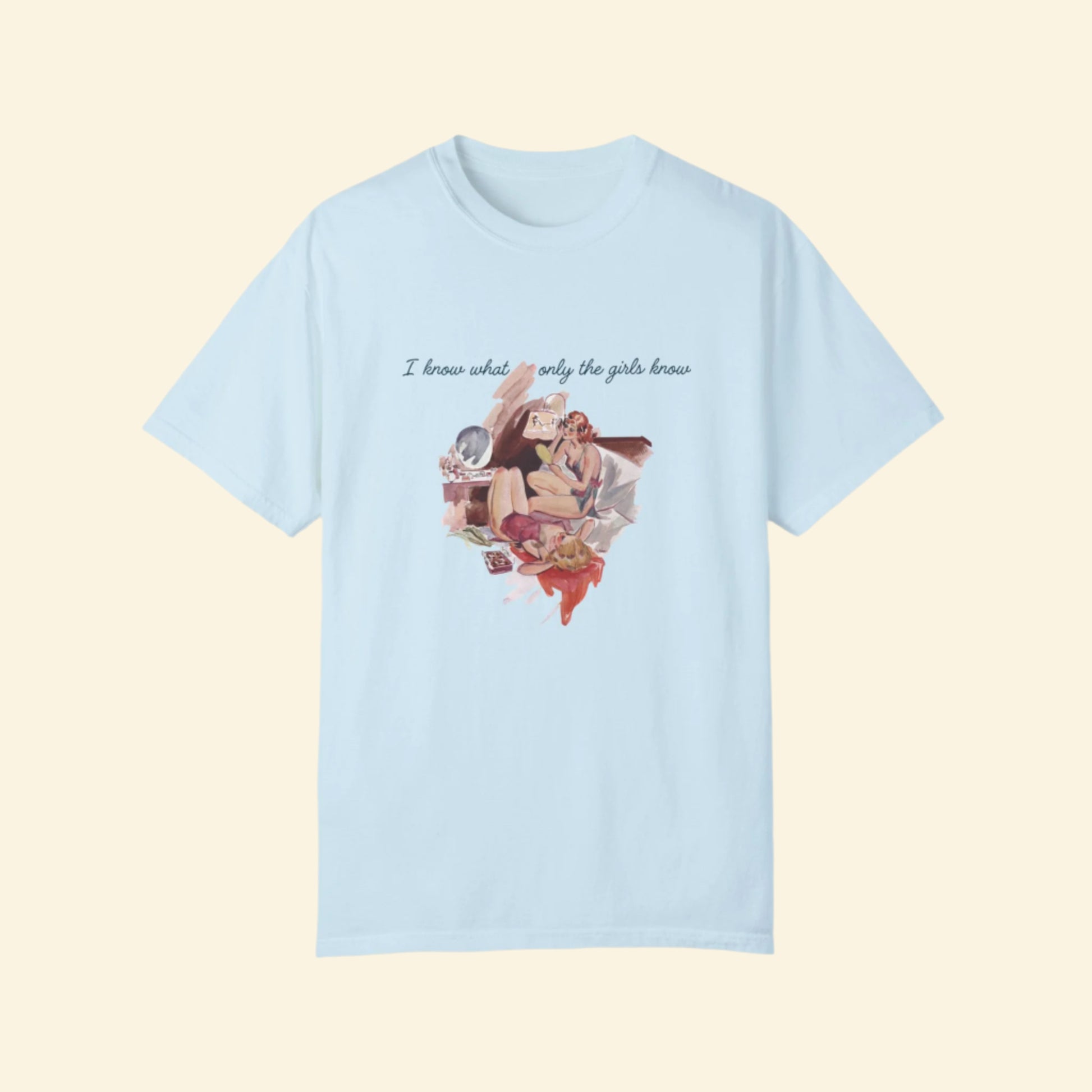 Unisex Garment-Dyed T-Shirt - "I Know What Only the Girls Know" - Trendy Feminine Graphic Tee
