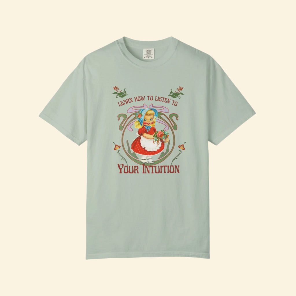 Unisex Garment-Dyed T-Shirt - "Learn How to Listen to Your Intuition"