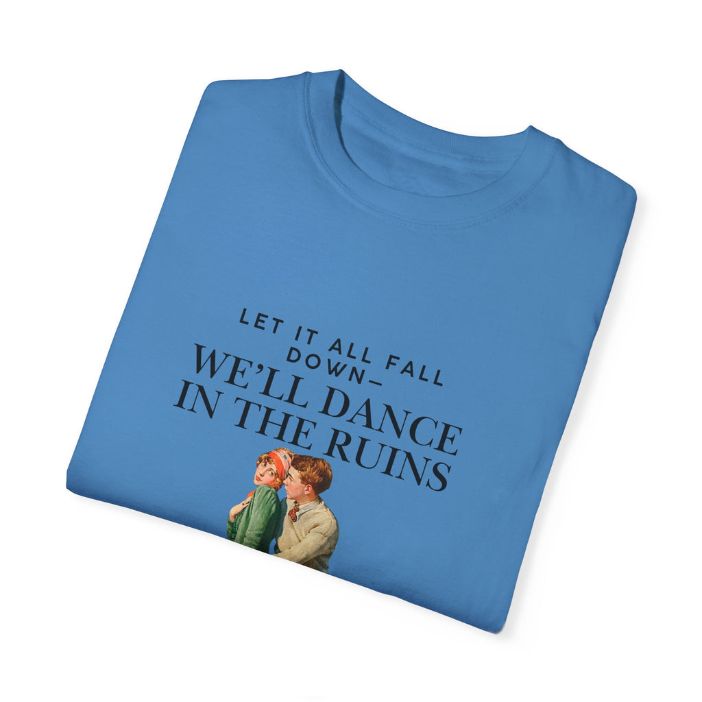 Unisex Garment-Dyed T-Shirt - "We'll Dance in the Ruins" Inspirational Tee