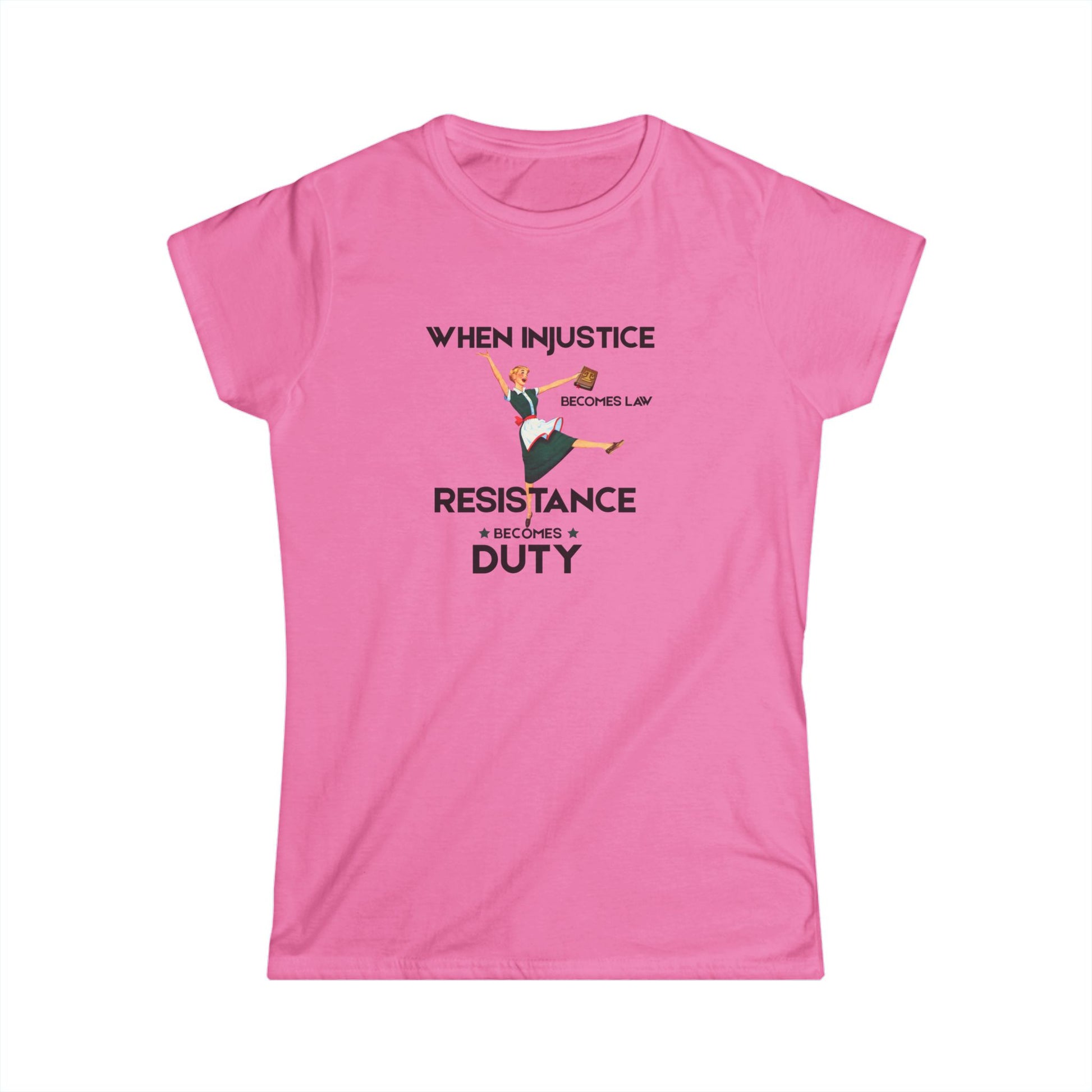 Empowerment Women's Tee - "When Injustice Becomes Law, Resistance Becomes Duty"