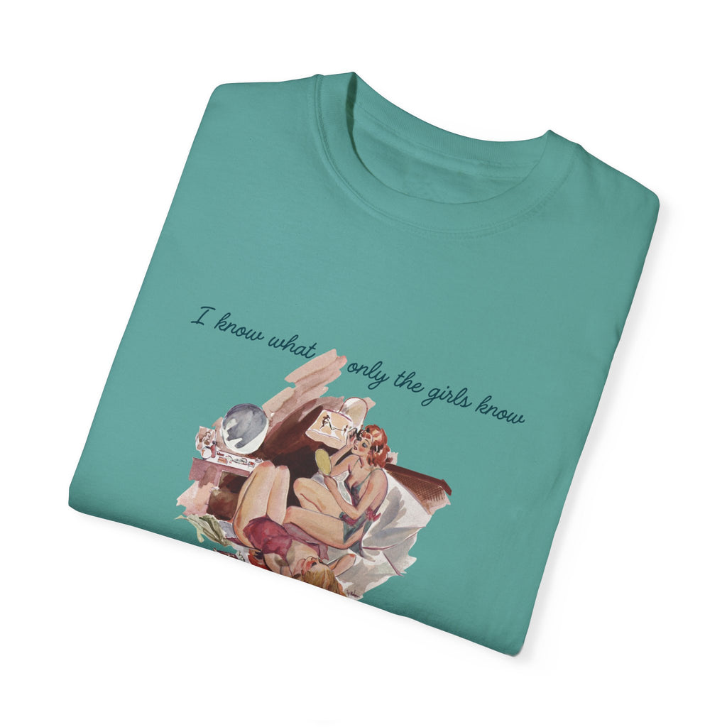 Unisex Garment-Dyed T-Shirt - "I Know What Only the Girls Know" - Trendy Feminine Graphic Tee