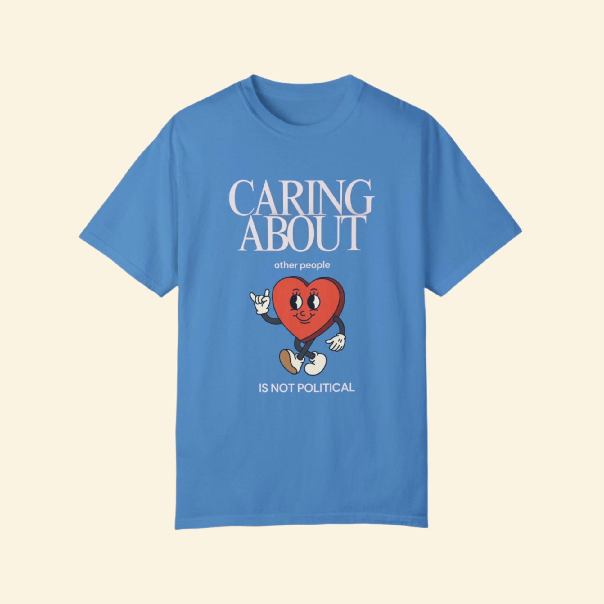 Caring About Others is Not Political- Unisex Garment-Dyed T-Shirt