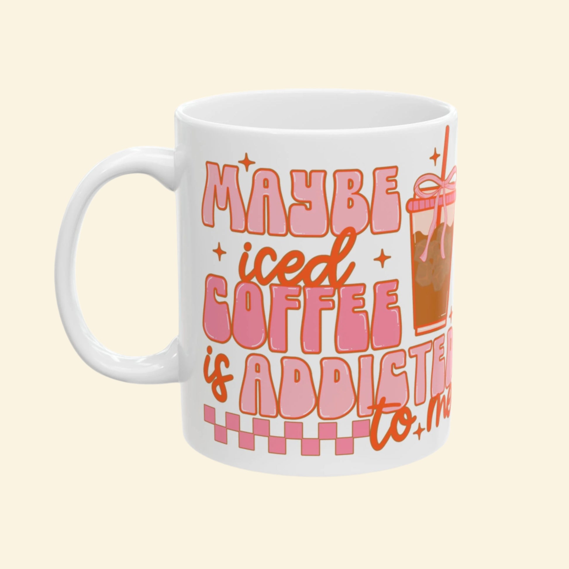 Cute Quote Ceramic Mug for Coffee Lovers, "Maybe Iced Coffee Is Addicted to Me"