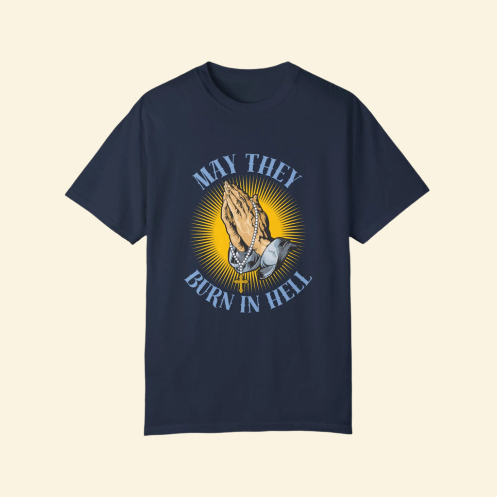 Praying Hands T-shirt - May They Burn in Hell Graphic Tee