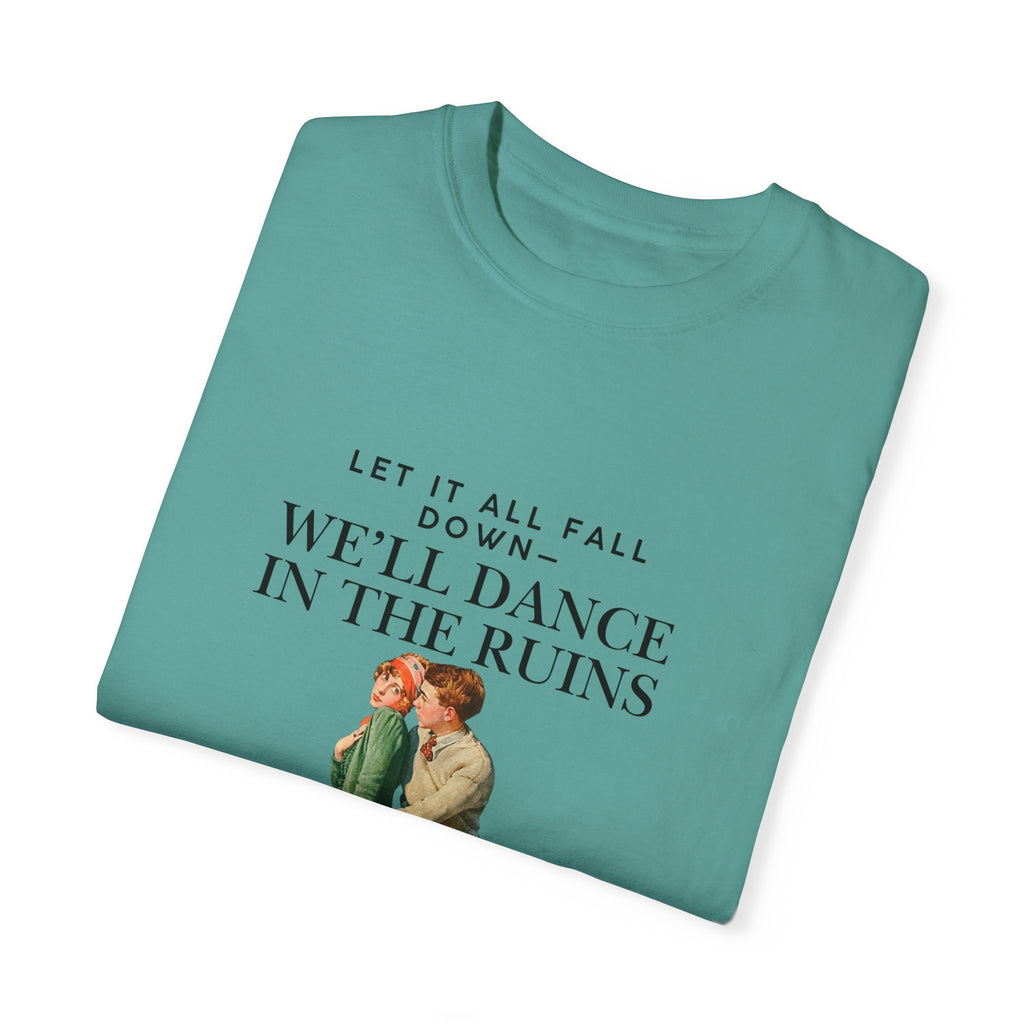 Unisex Garment-Dyed T-Shirt - "We'll Dance in the Ruins" Inspirational Tee
