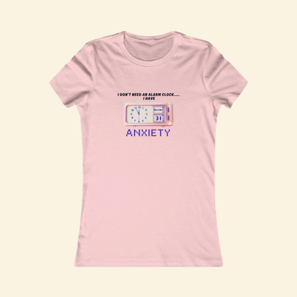 Funny Women's Anxiety Tee - I Don't Need an Alarm Clock