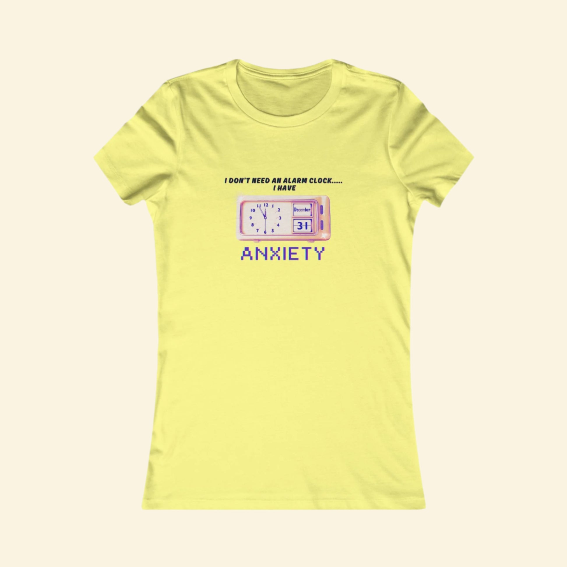 Funny Women's Anxiety Tee - I Don't Need an Alarm Clock