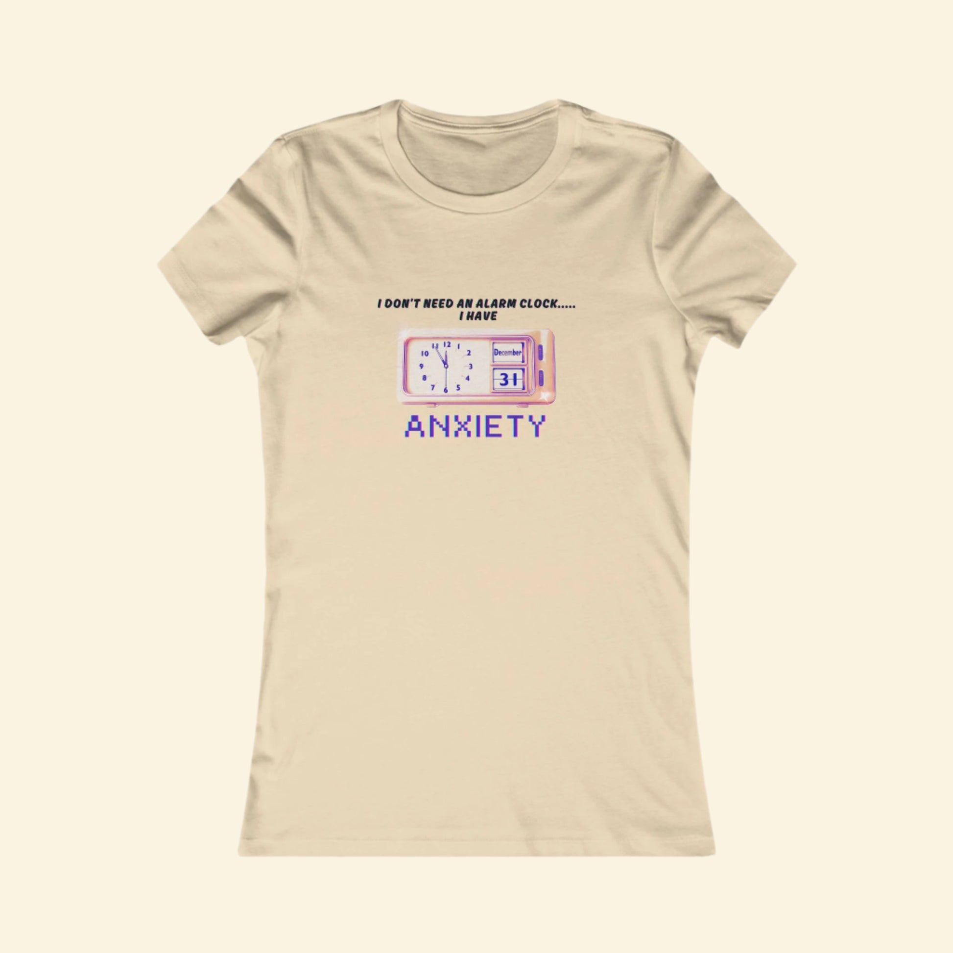 Funny Women's Anxiety Tee - I Don't Need an Alarm Clock