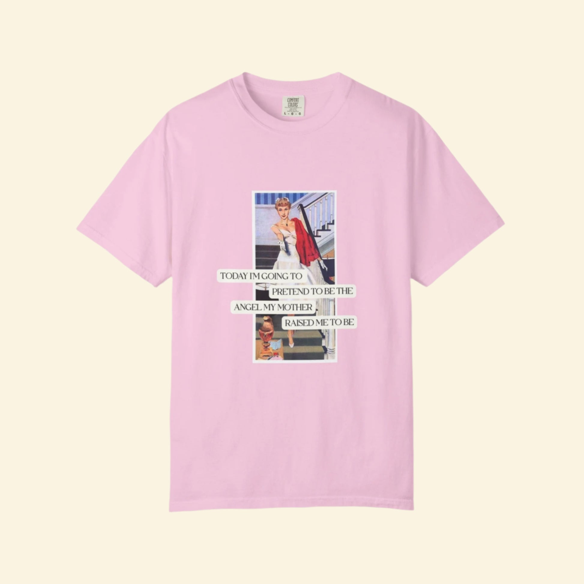 Unisex Garment-Dyed T-Shirt - "Pretending to Be the Angel My Mother Raised Me to Be"