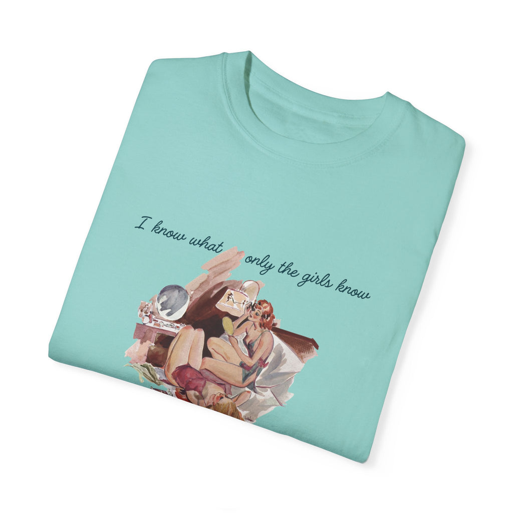 Unisex Garment-Dyed T-Shirt - "I Know What Only the Girls Know" - Trendy Feminine Graphic Tee