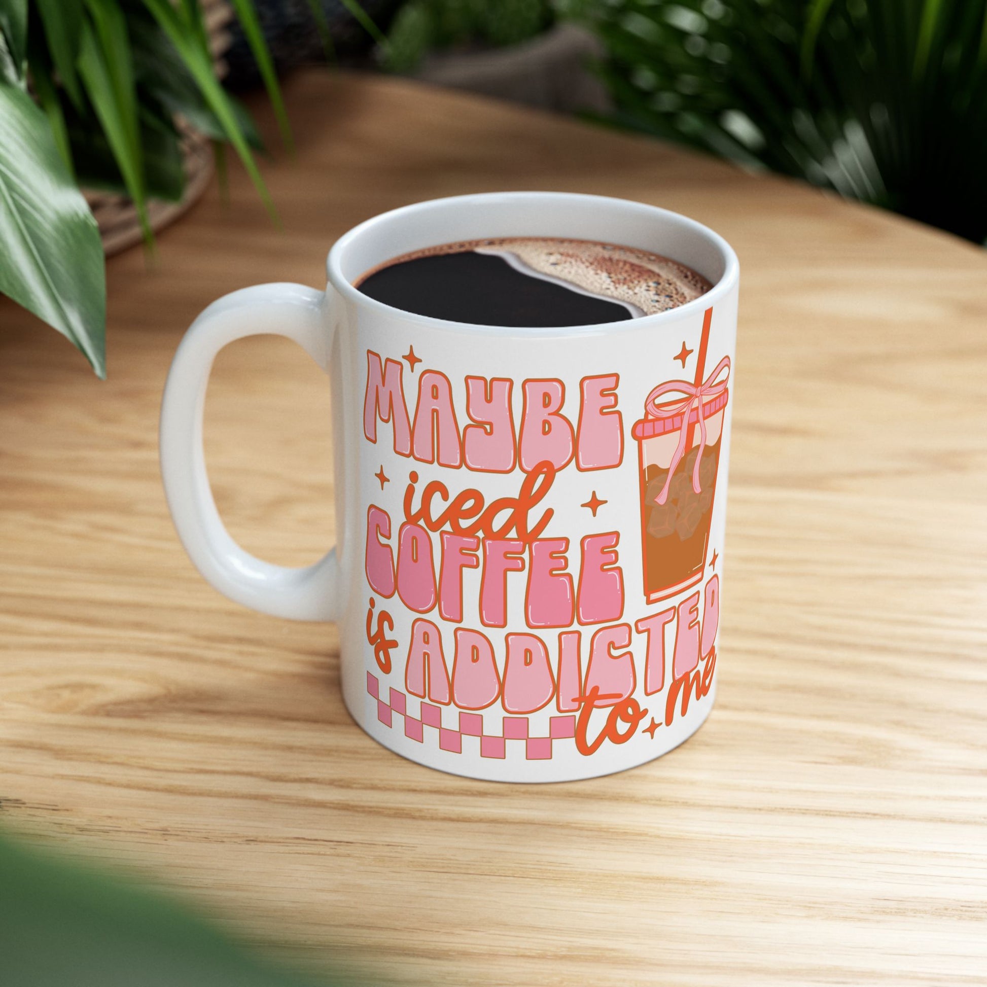 Cute Quote Ceramic Mug for Coffee Lovers, "Maybe Iced Coffee Is Addicted to Me"