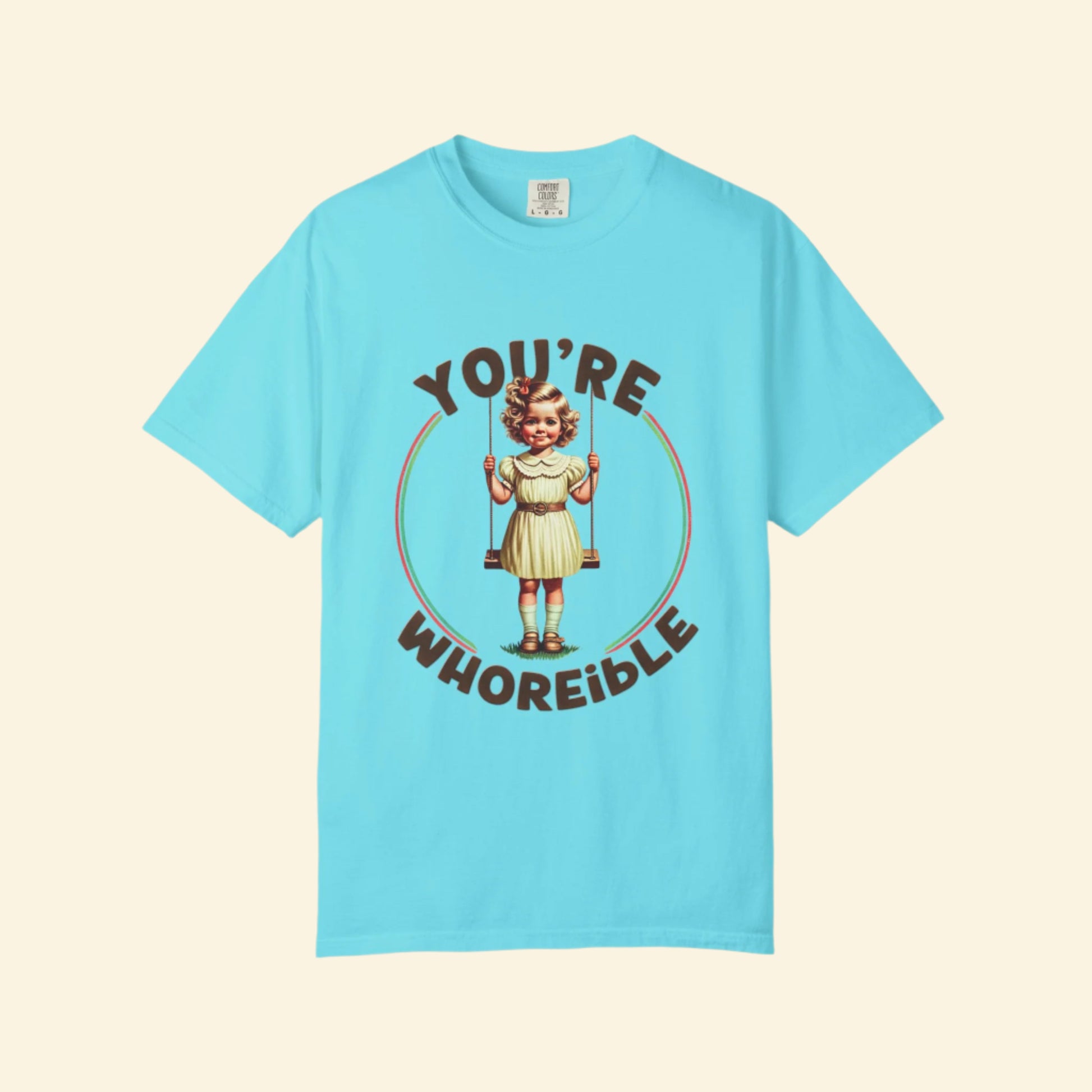 Funny Unisex Garment-Dyed T-Shirt - "You're Whoreible" Humor Tee