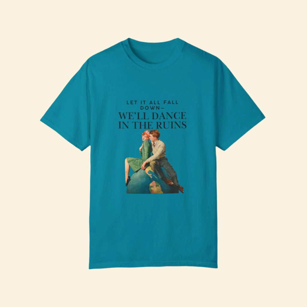Unisex Garment-Dyed T-Shirt - "We'll Dance in the Ruins" Inspirational Tee