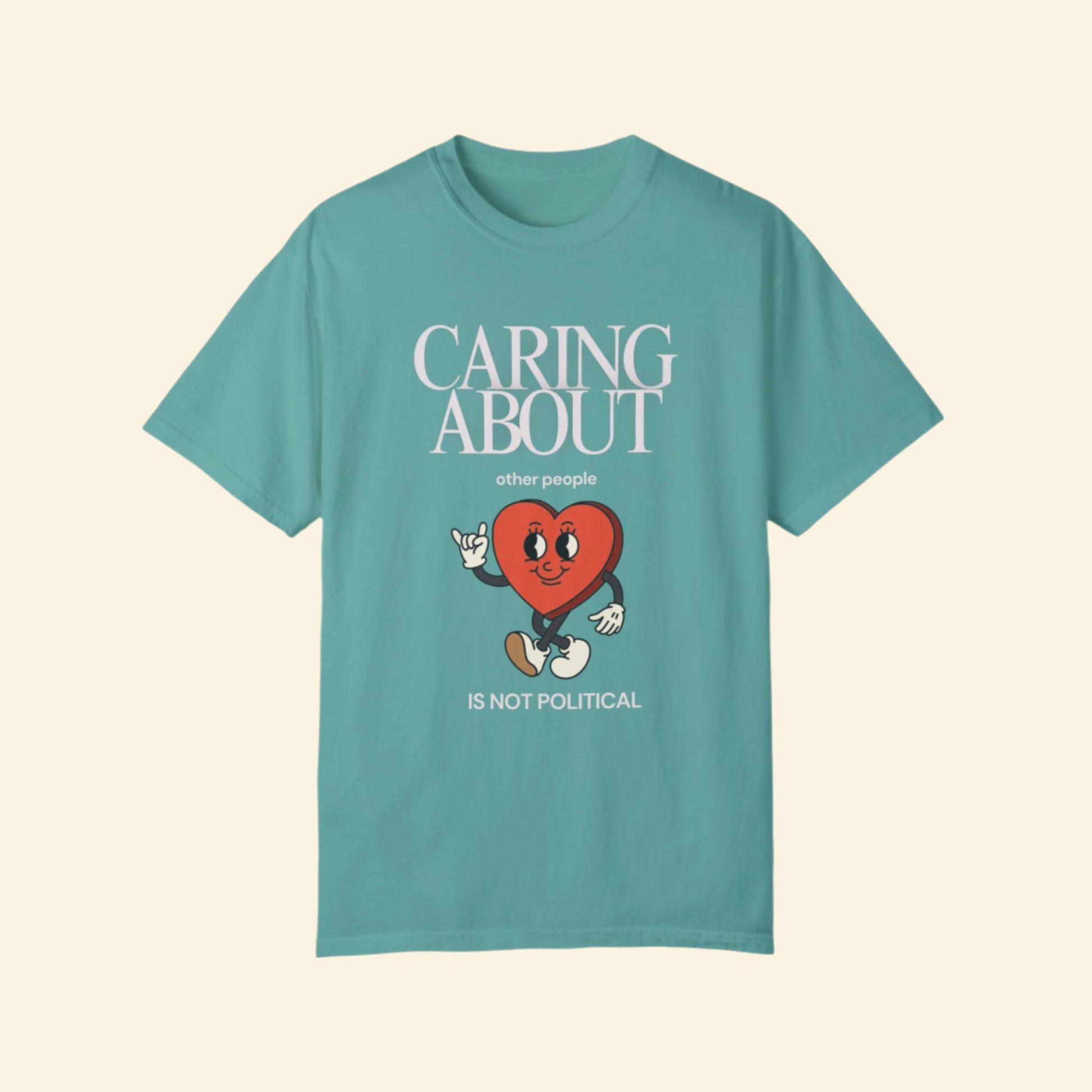 Caring About Others is Not Political- Unisex Garment-Dyed T-Shirt