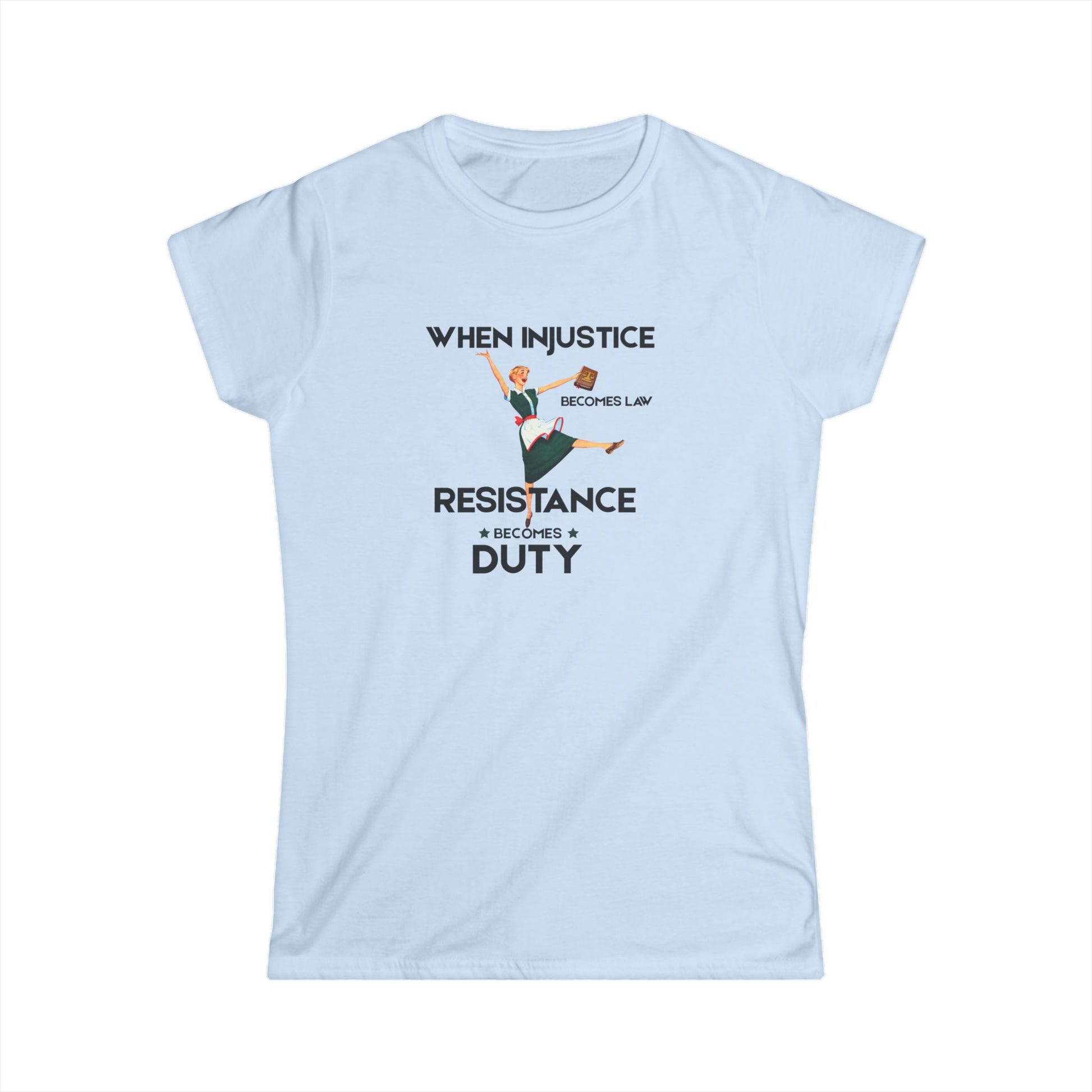 Empowerment Women's Tee - "When Injustice Becomes Law, Resistance Becomes Duty"