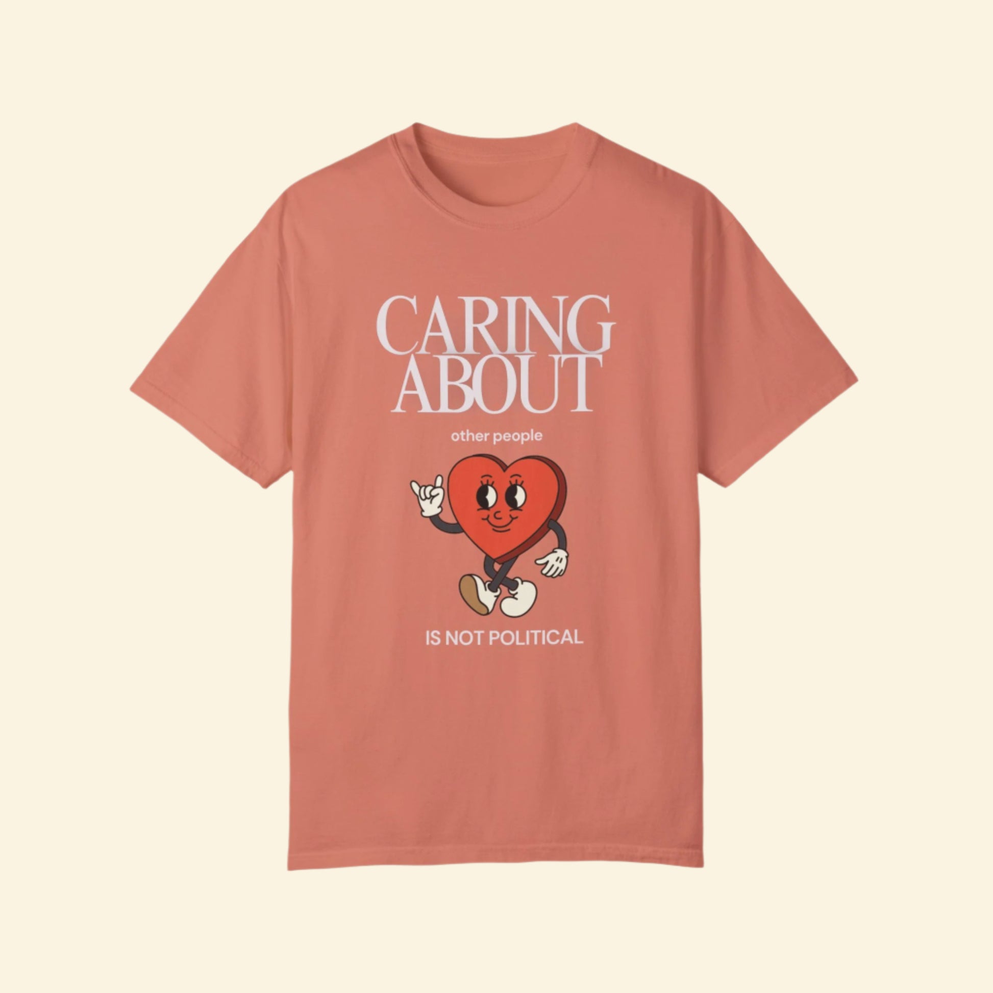Caring About Others is Not Political- Unisex Garment-Dyed T-Shirt