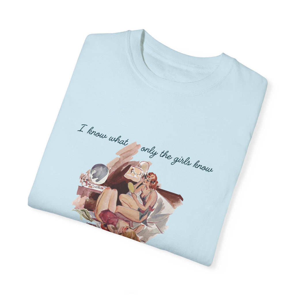 Unisex Garment-Dyed T-Shirt - "I Know What Only the Girls Know" - Trendy Feminine Graphic Tee