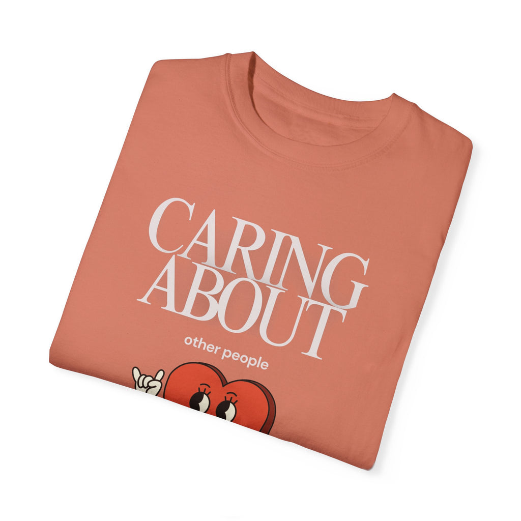 Caring About Others is Not Political- Unisex Garment-Dyed T-Shirt