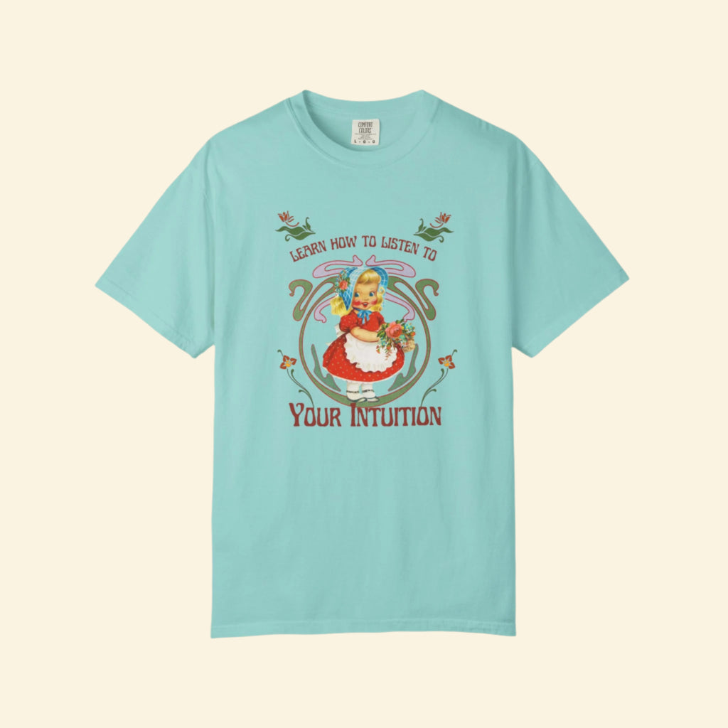 Unisex Garment-Dyed T-Shirt - "Learn How to Listen to Your Intuition"