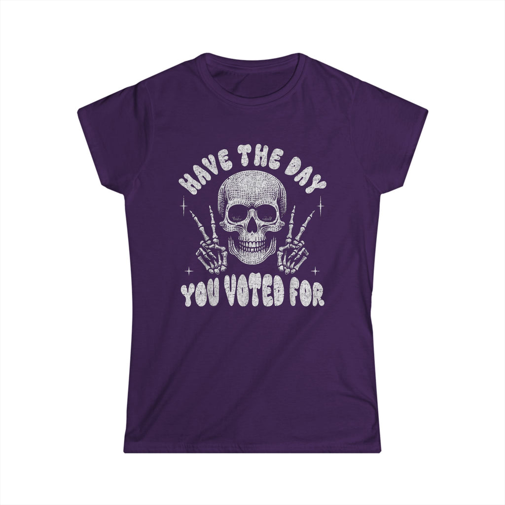 Skull T Shirt "Have The Day You Voted For"- Women's Softstyle Tee