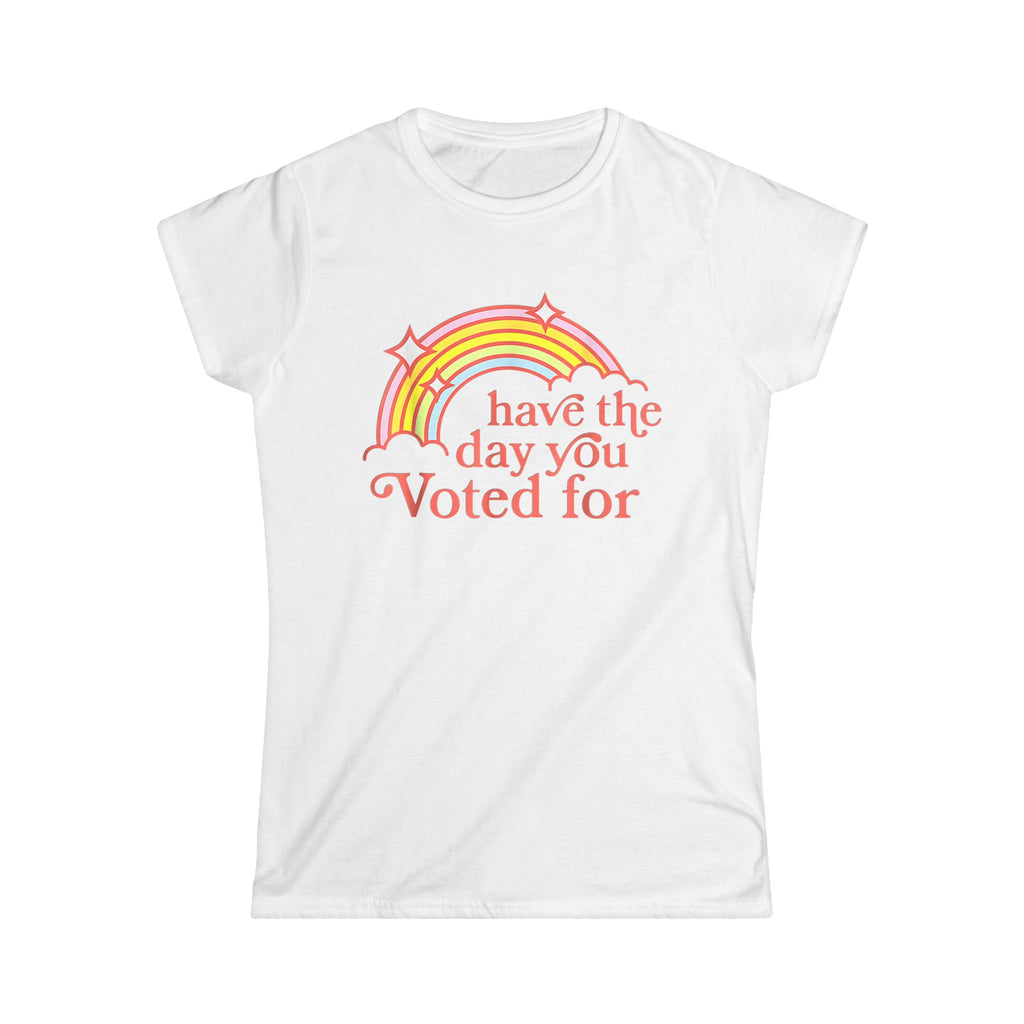 Controversial Women's "Have The Day You Voted For" Rainbow Tee