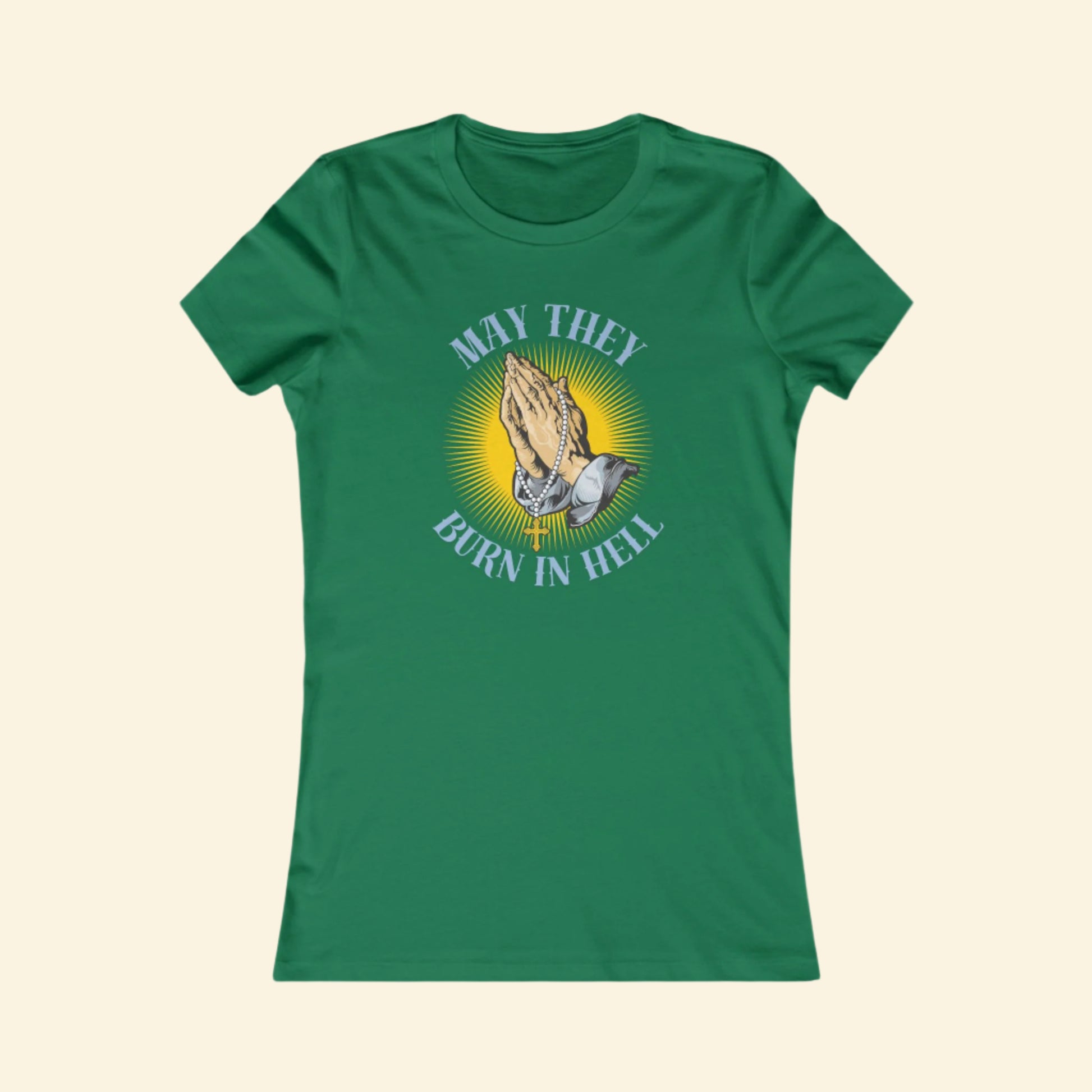 Graphic T-Shirt - May They Burn in Hell Tee, Humor & Statement Tee