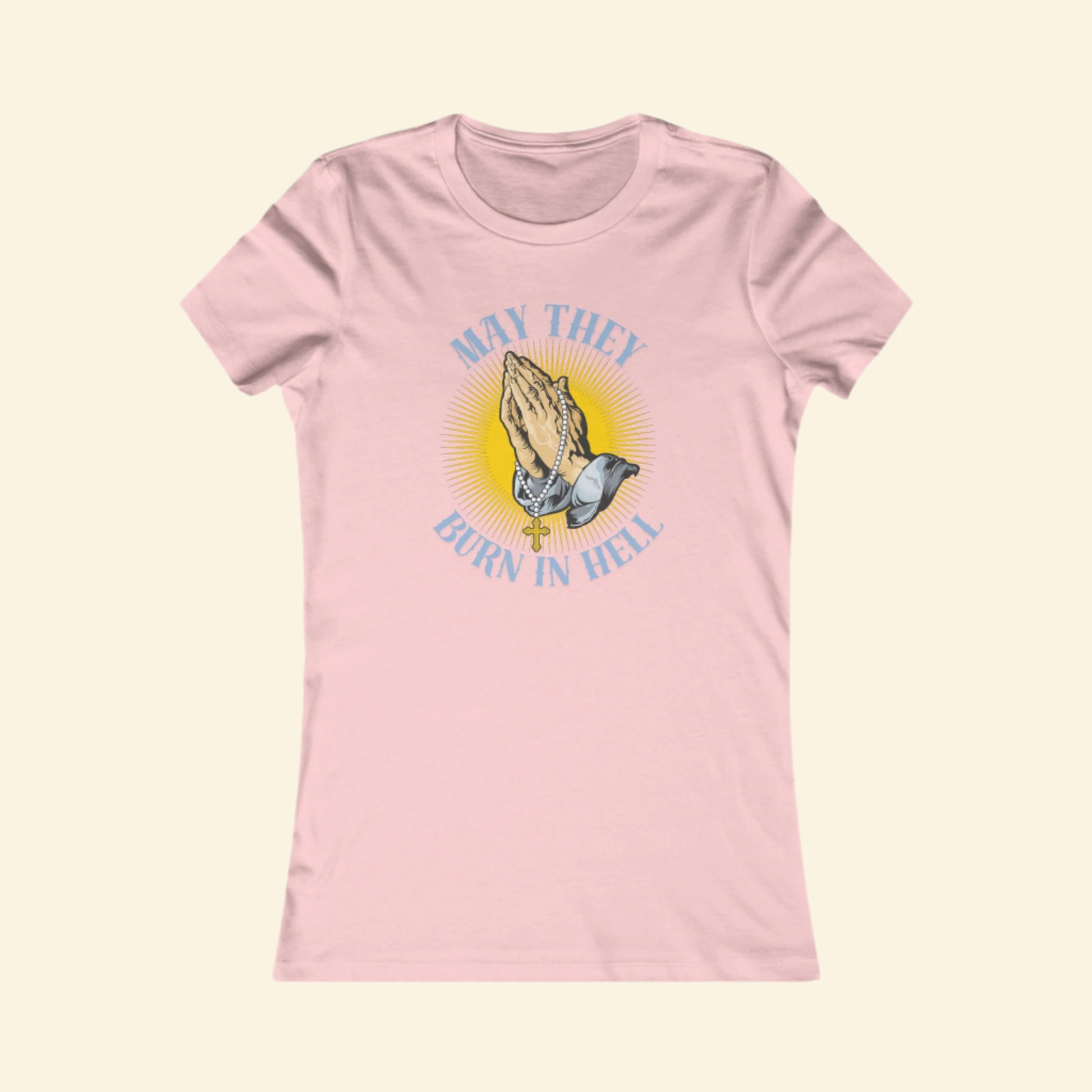Graphic T-Shirt - May They Burn in Hell Tee, Humor & Statement Tee
