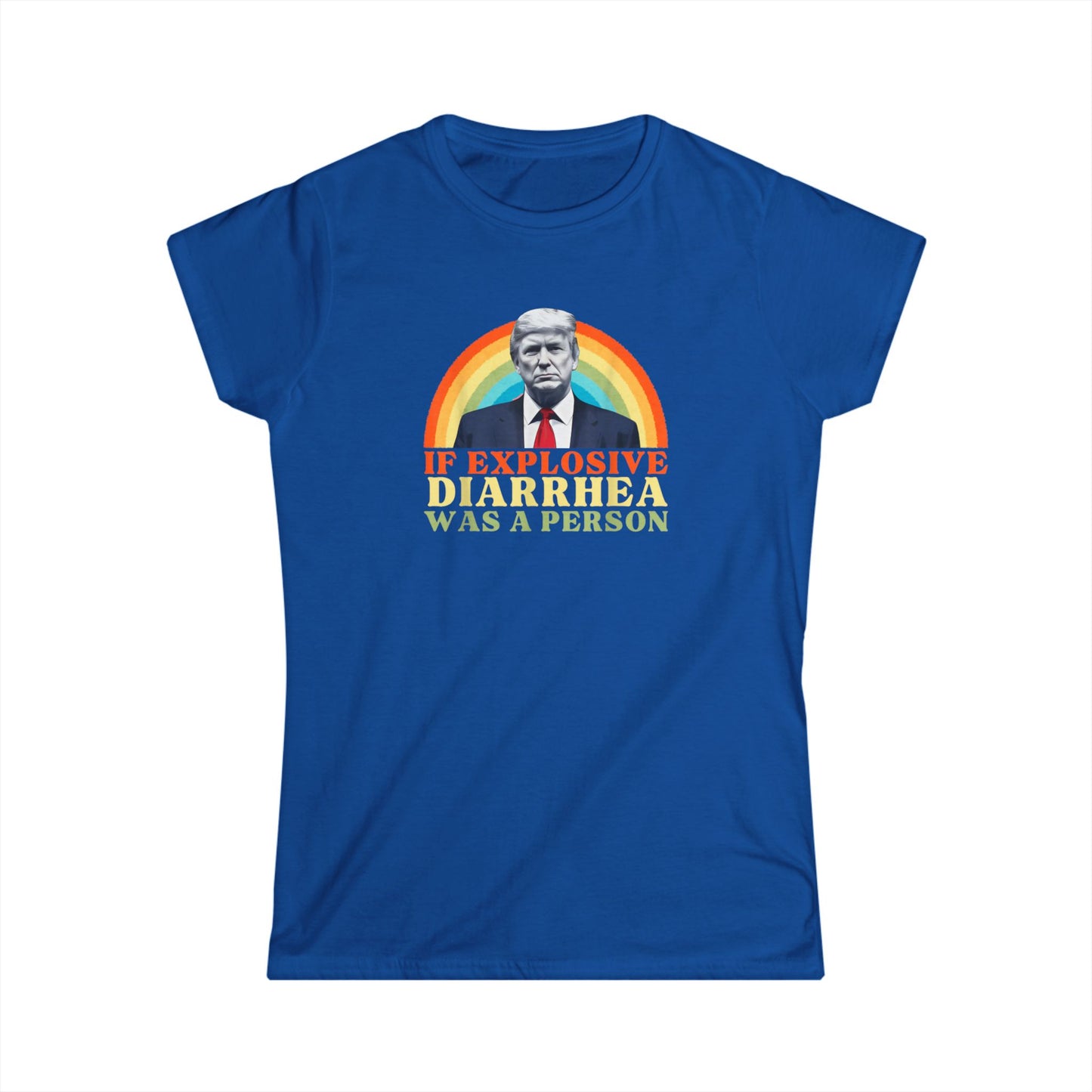 Humorous Anti MAGA Women's Tee - 'If Explosive Diarrhea Was a Person' Design