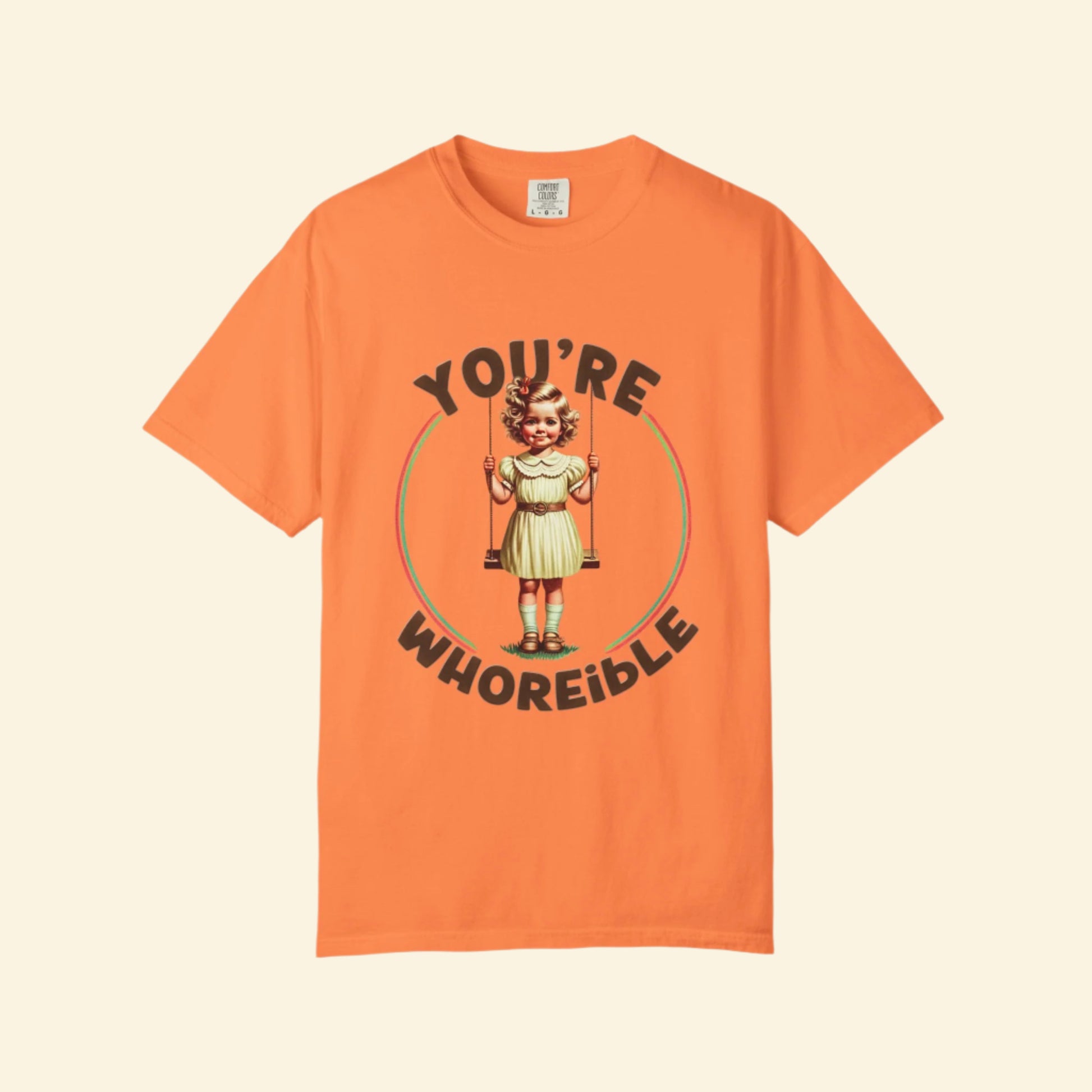 Funny Unisex Garment-Dyed T-Shirt - "You're Whoreible" Humor Tee